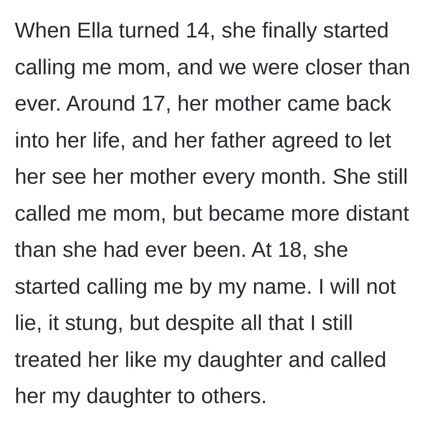 Story part 3 - The stepdaughter starts calling the stepmother 'mom' at 14, but grows distant and reverts to her first name at 18 when the bio mom returns.
