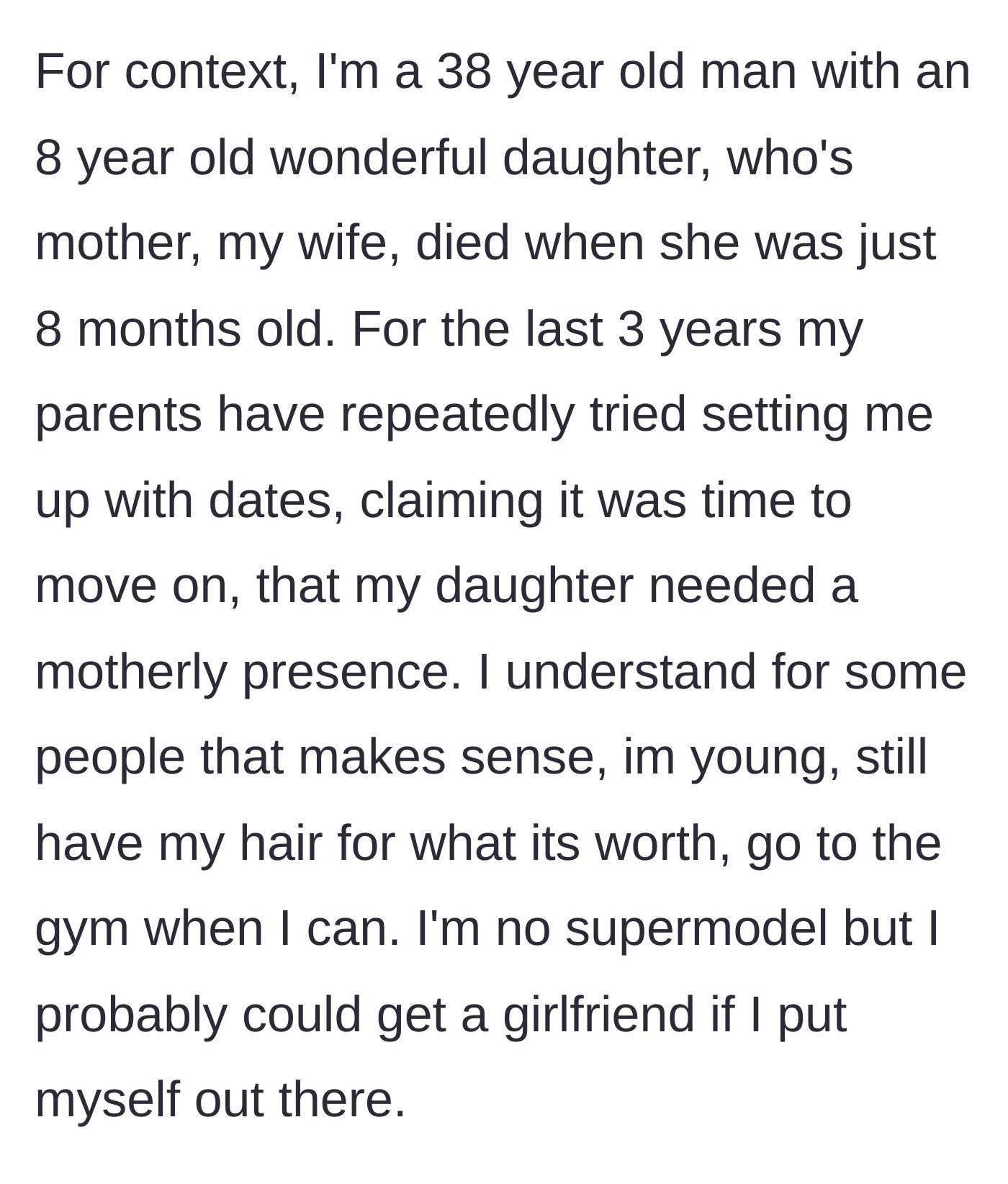 Story part 1 - A 38-year-old widower explains how he lost his wife when their daughter was eight months old, and how his parents have spent the last three years pushing him to date again.