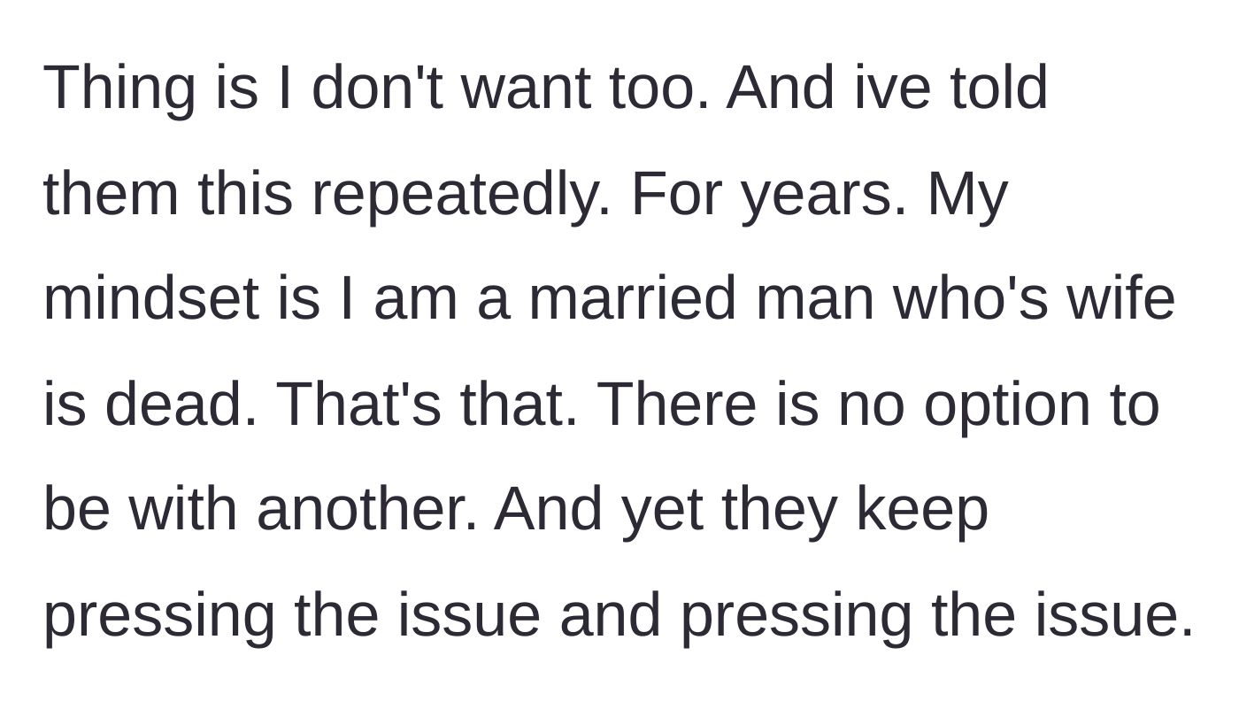 Story part 2 - The father explains that he still views himself as a married man whose wife has passed away, and that he has repeatedly asked his parents for years to stop pushing him to date.