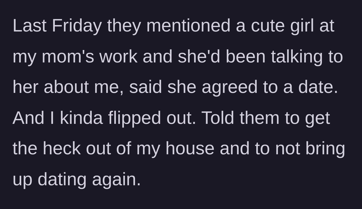 Story part 3 - The widower snaps and kicks his parents out of his house after his mother reveals she already arranged a date for him with a coworker.