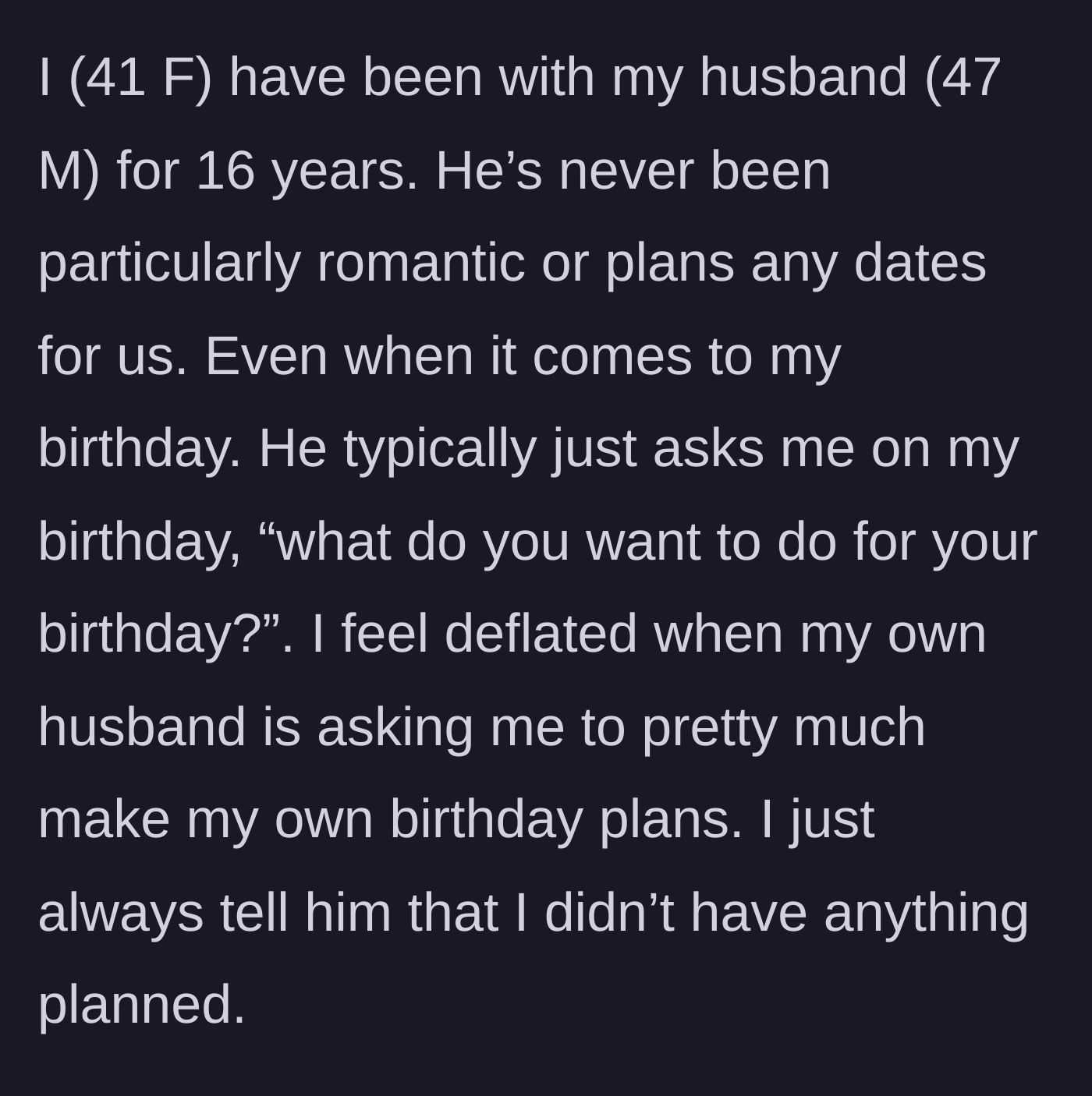 Story part 1 - Wife describing 16 years of unromantic birthdays where her husband asks her to plan her own celebration on the actual day.