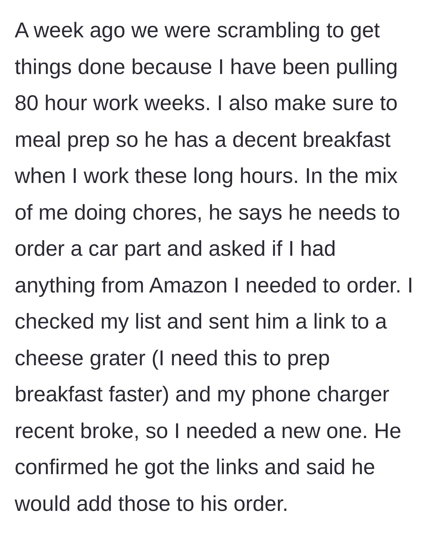 Story part 3 - Wife working 80 hours a week and asking him to add practical items like a cheese grater to his Amazon order.