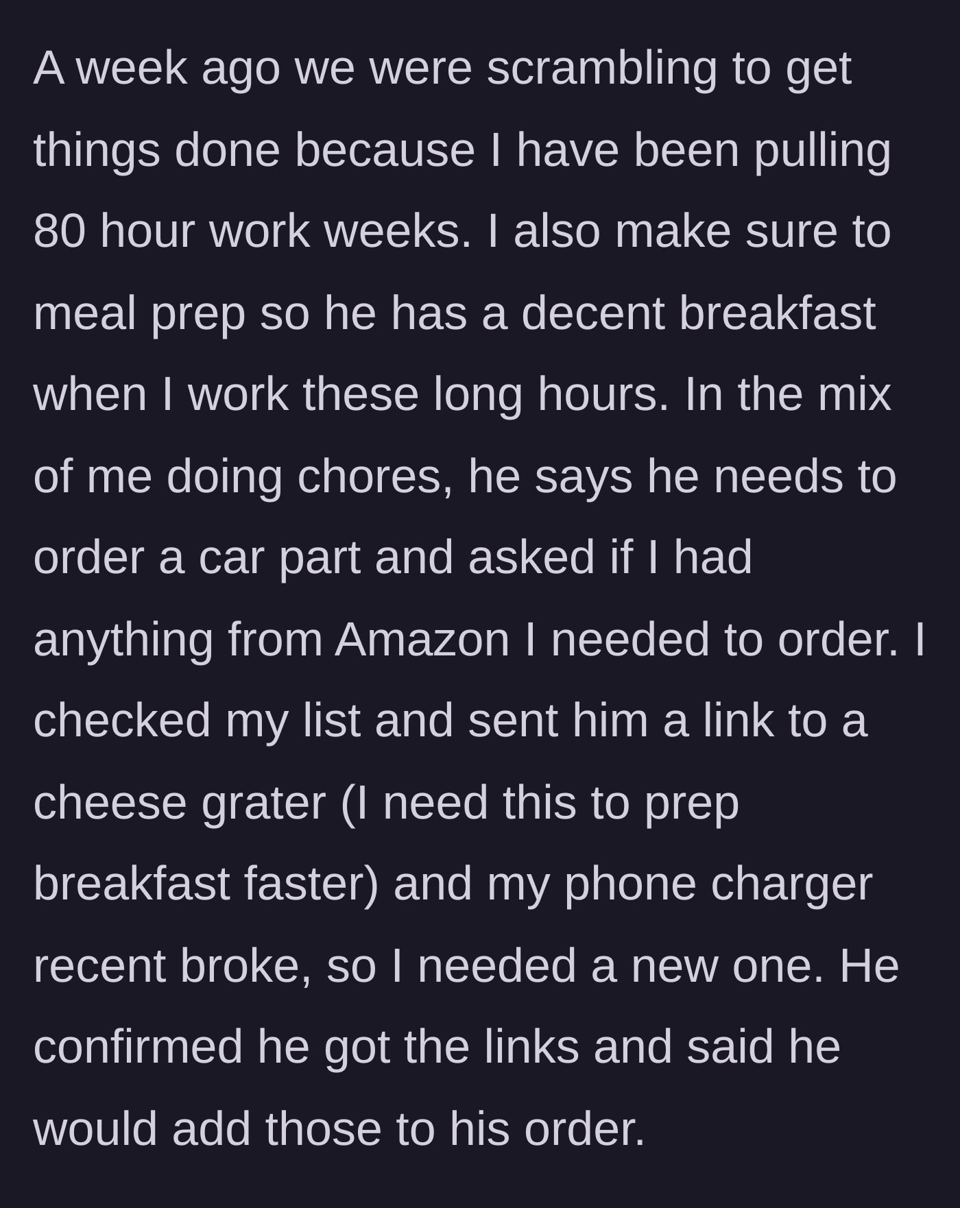 Story part 3 - Wife working 80 hours a week and asking him to add practical items like a cheese grater to his Amazon order.