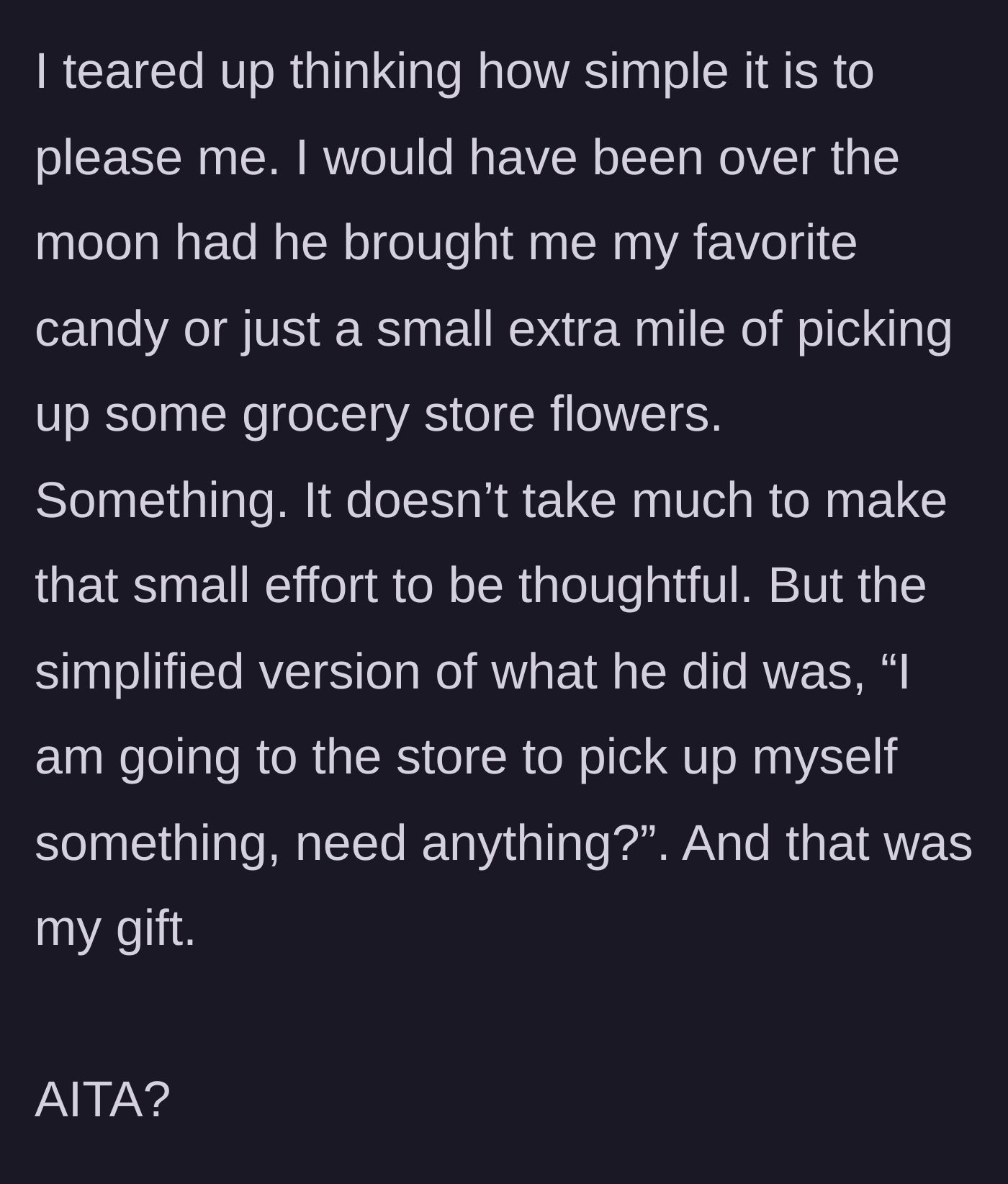 Story part 5 - Wife crying over how little it would take to make her happy, realizing her gift was just a piggybacked errand.