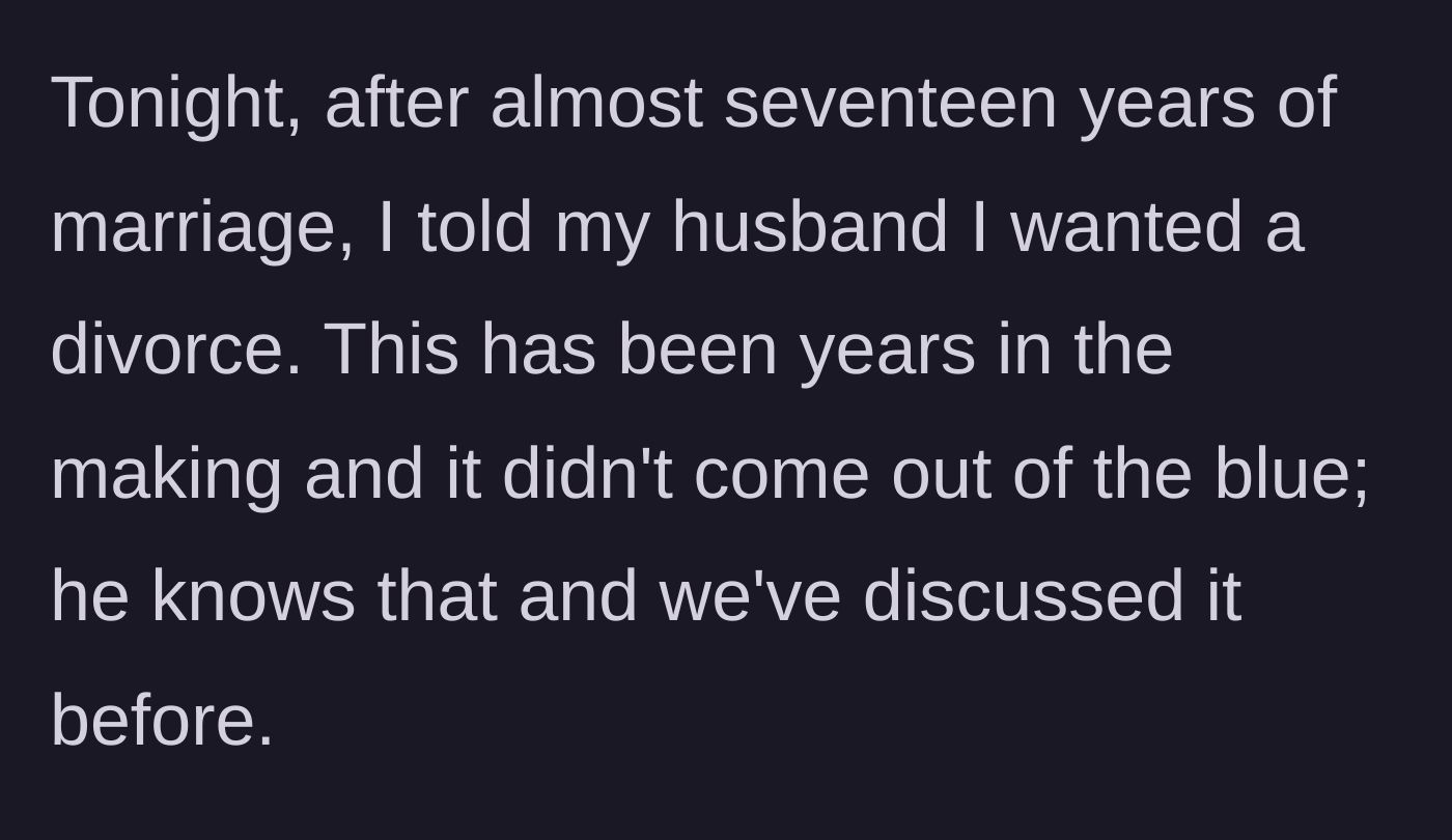 Story part 1 - A wife tells her husband of nearly seventeen years that she wants a divorce after years of ongoing discussions.
