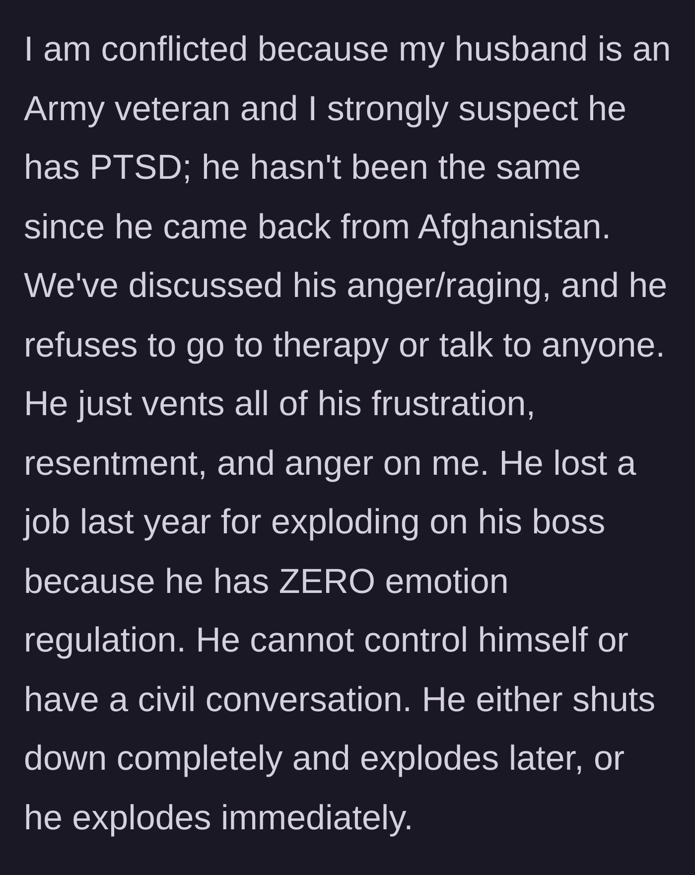 Story part 3 - The wife explains her husband's history as an Afghanistan Army veteran with suspected PTSD who refuses therapy and lost his job due to anger.