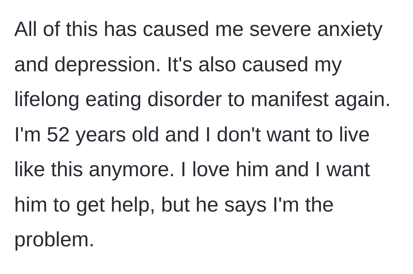 Story part 5 - The fifty-two-year-old wife describes how the marriage has triggered severe anxiety, depression, and an eating disorder relapse while her husband blames her.