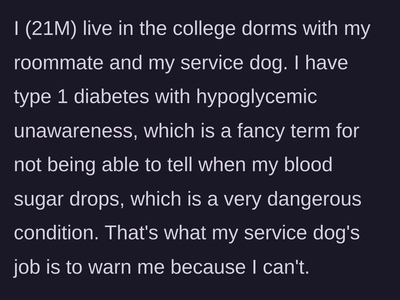 Story part 1 - A 21-year-old student explains his type 1 diabetes and how his service dog alerts him to dangerous blood sugar drops.