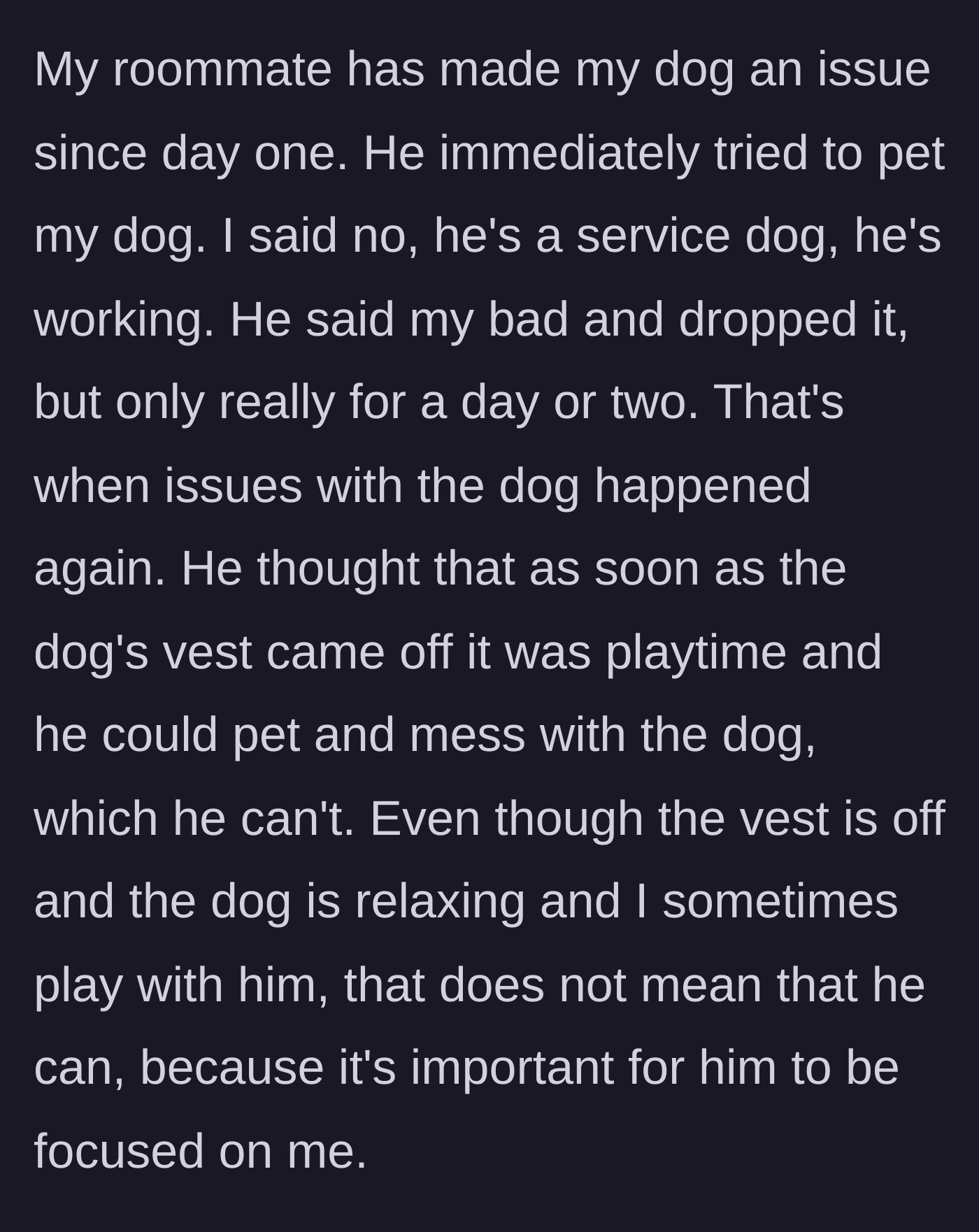 Story part 2 - The roommate repeatedly tries to pet and play with the working service dog even after being told no.
