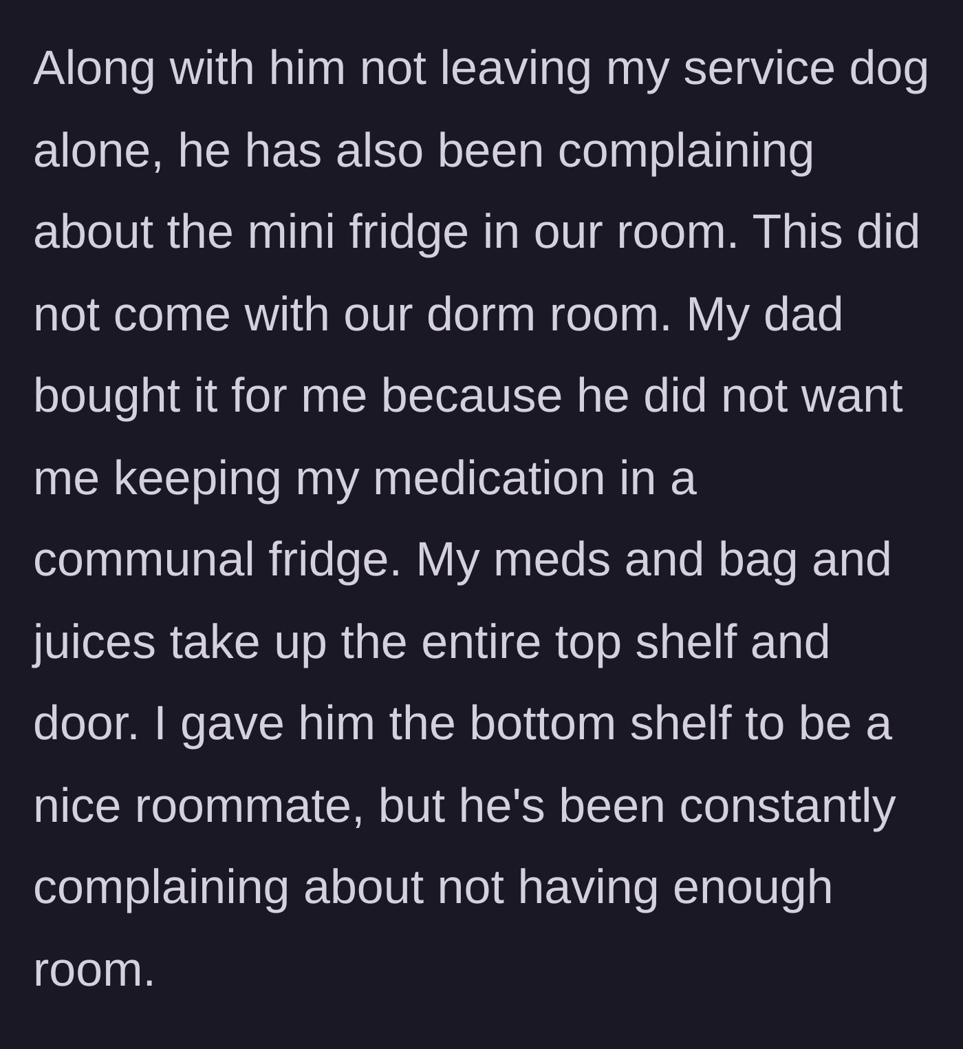 Story part 4 - The roommate complains about space in a personal mini fridge bought entirely by the student's dad for medication storage.