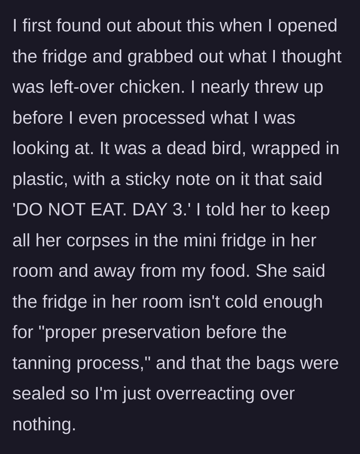 Story part 2 - Woman grabs a dead bird mistaken for leftover chicken and confronts her roommate, who completely dismisses her concerns.