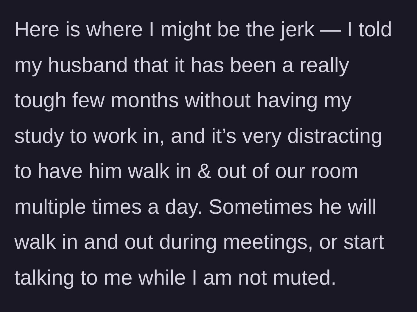Story part 3 - Wife tells her husband to stop coming into the bedroom because he interrupts her unmuted work meetings.