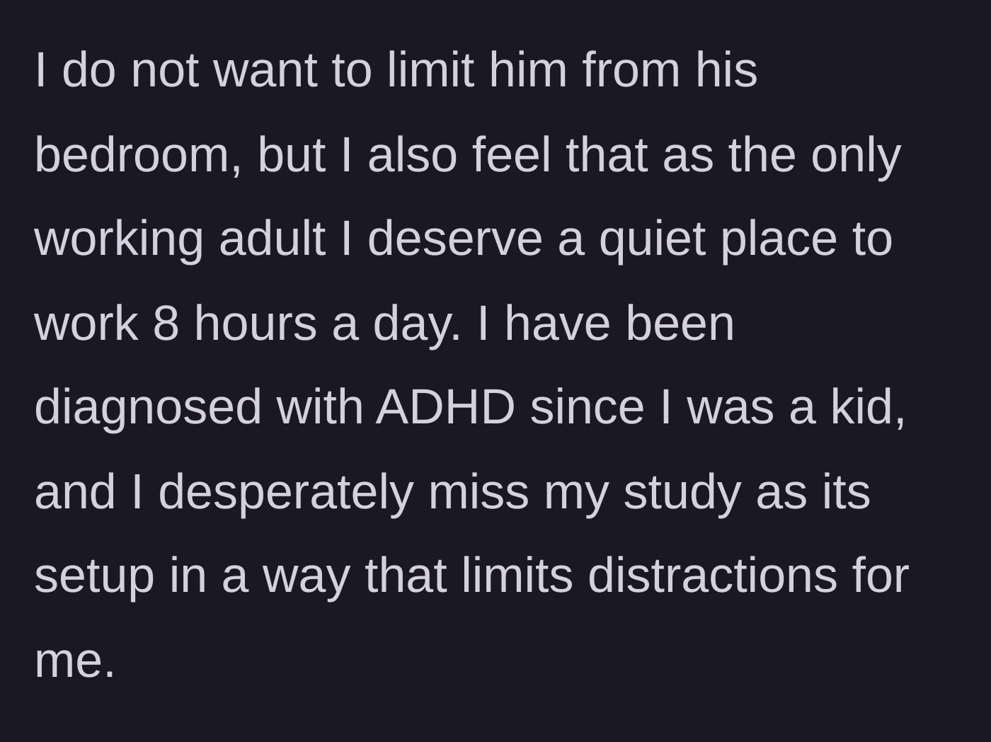 Story part 4 - Wife explains she has ADHD and desperately needs a quiet, distraction-free environment to work 8 hours a day.
