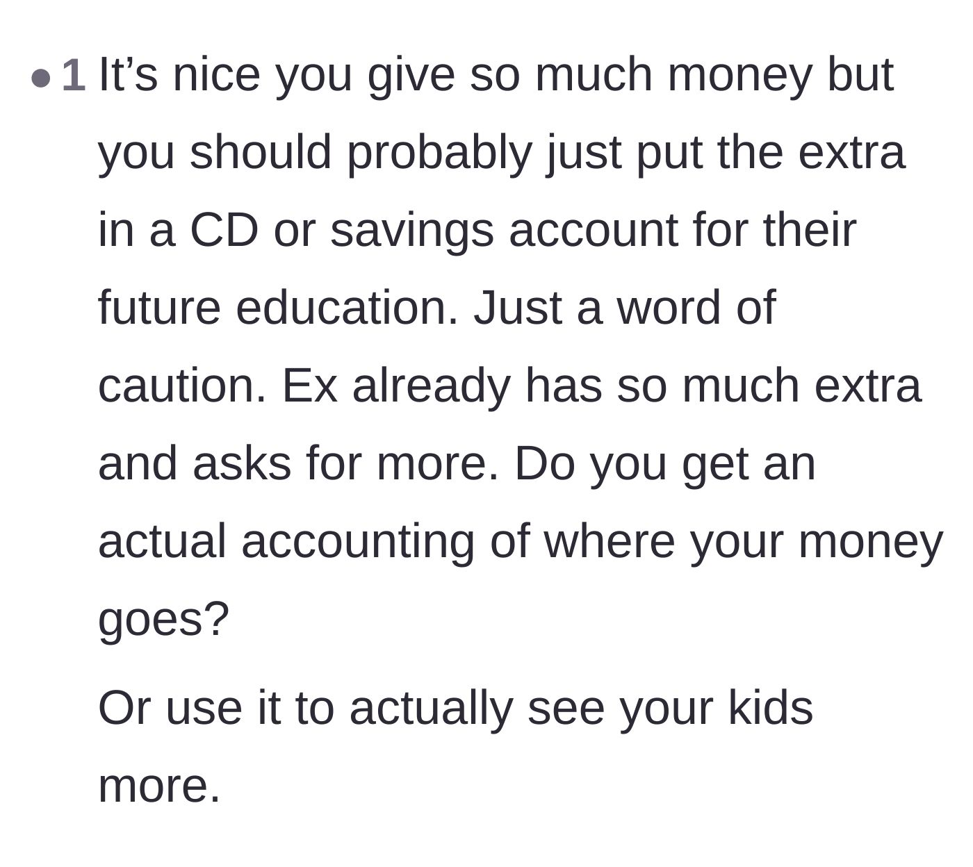 Comment thread 5 - Advice to either audit where the child support money is going or use the extra funds to fly back and see the children more often.