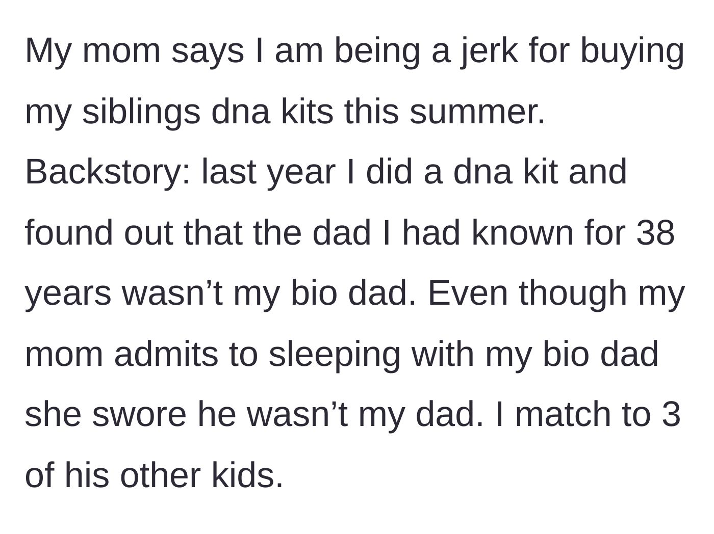 Story part 1 - A 38-year-old discovers their lifelong father is not their biological dad after taking a DNA kit, despite their mother's past denials.