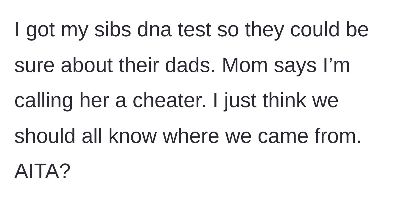 Story part 2 - The main character buys DNA kits for their siblings so they can know their true parentage, causing the mother to angrily accuse them of calling her a tramp.