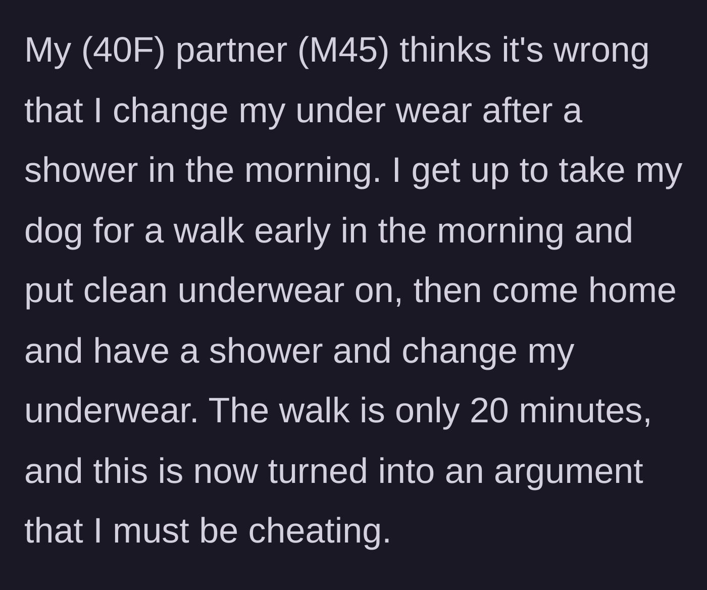 Story part 1 - A woman explains her harmless morning routine of walking the dog and changing her underwear after her post-walk shower.