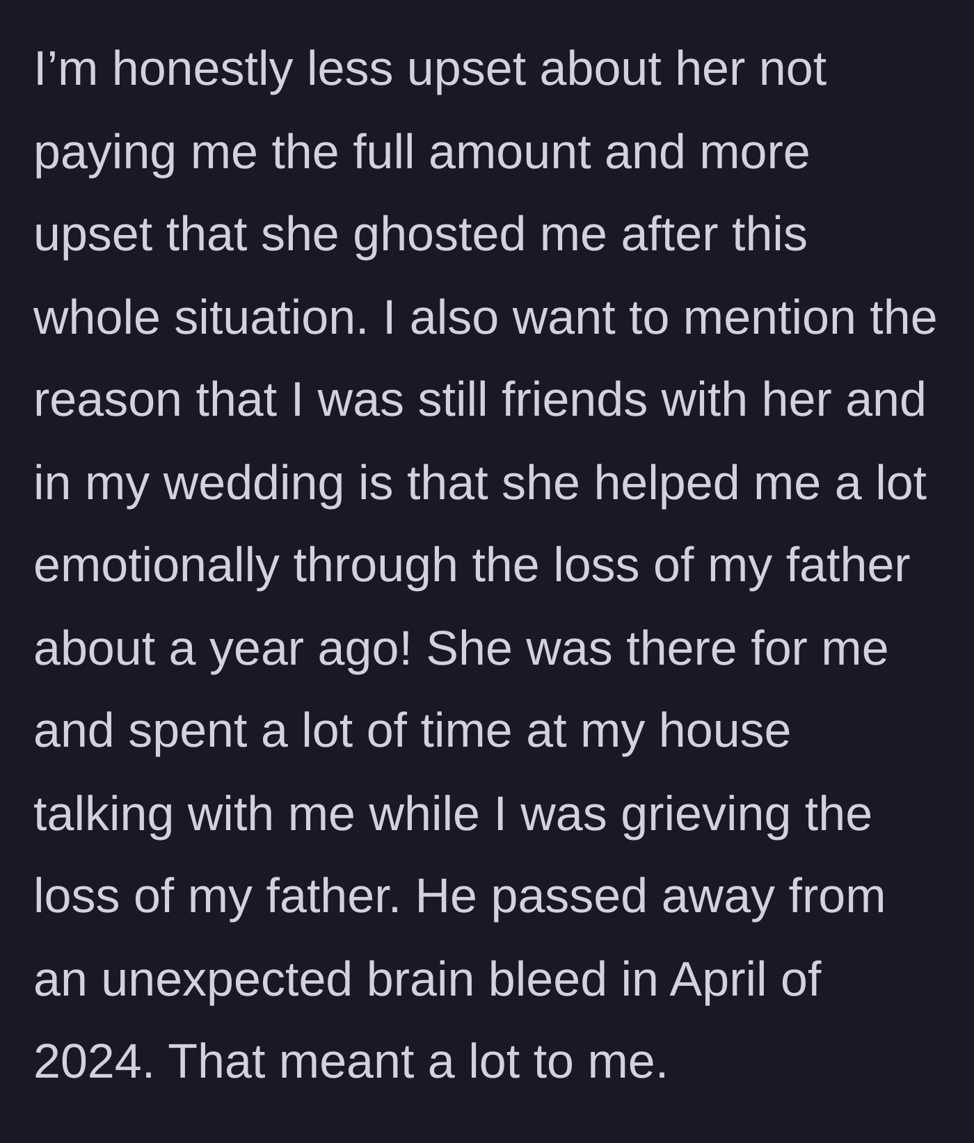 Story part 12 - Bride explains the ghosting is more painful than the money because the friend supported her during her father's tragic death.