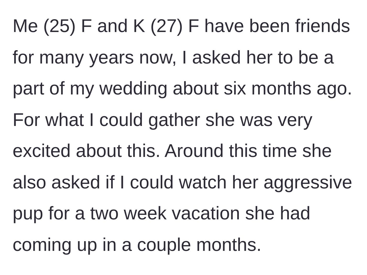 Story part 1 - Bride asks friend to be a bridesmaid and agrees to watch her aggressive dog for a two-week vacation.