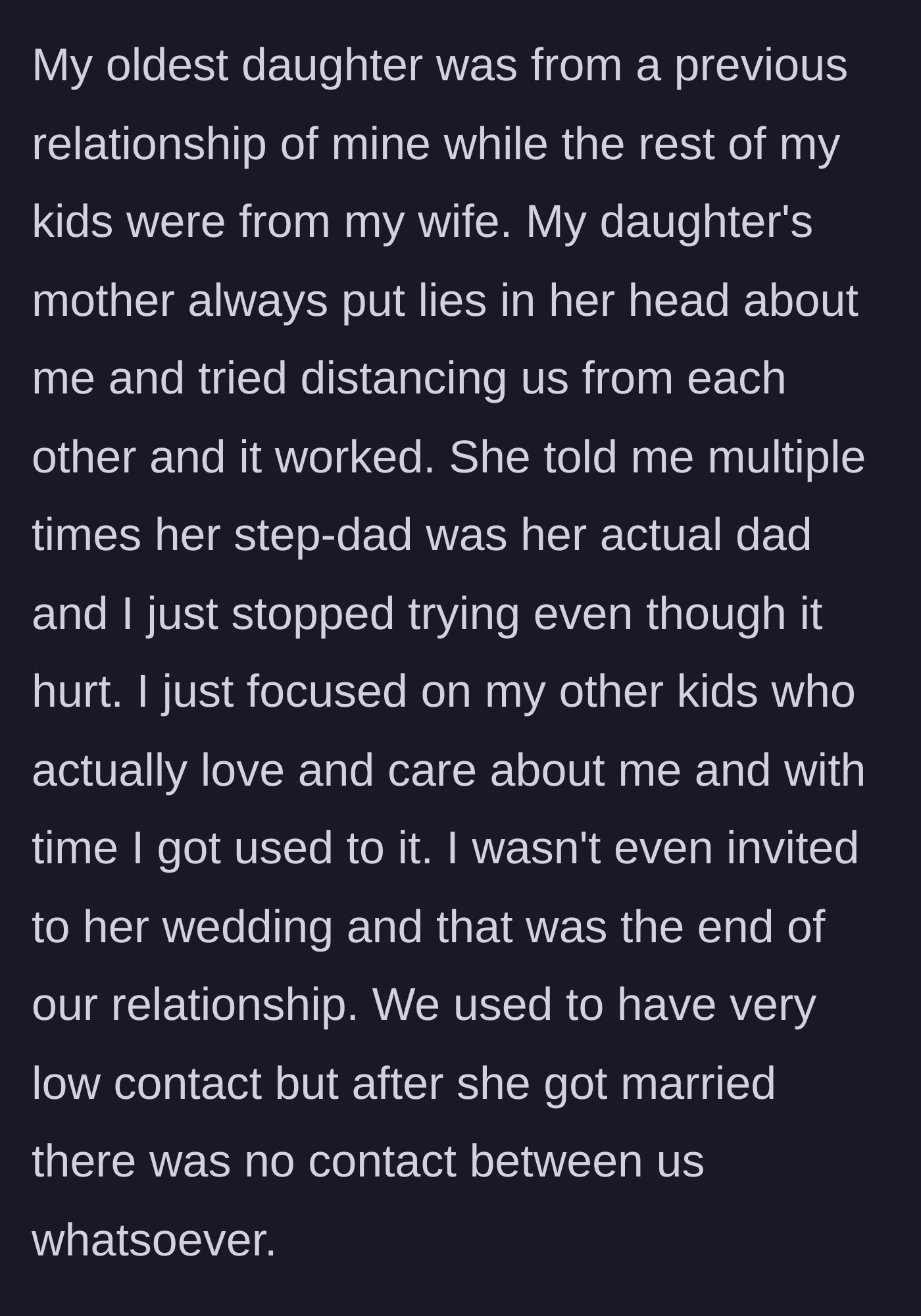 Story part 2 - The father recounts years of parental alienation by his ex, leading to complete estrangement from his oldest daughter.