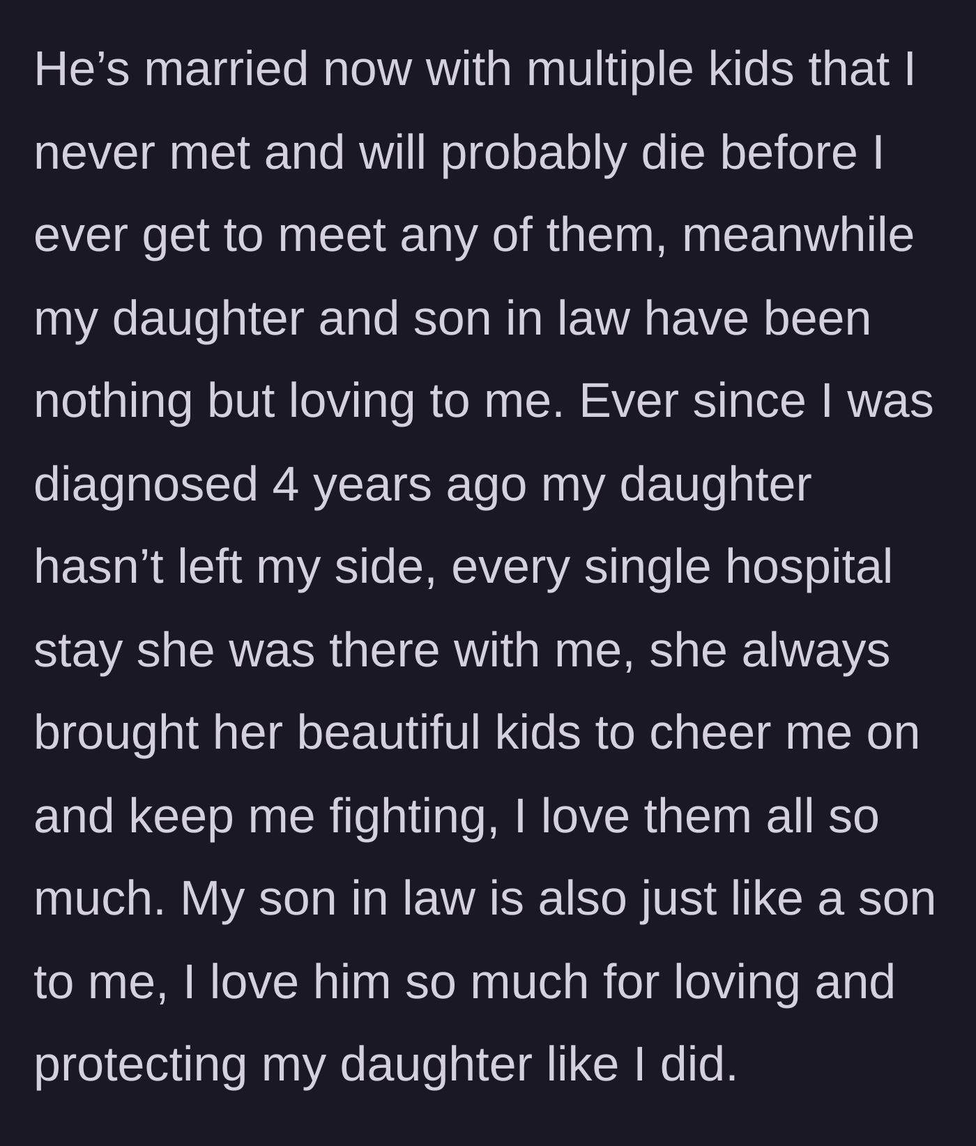 Story part 2 - The father contrasts his absent son's unknown family with his fiercely loyal daughter, son-in-law, and grandchildren who support him through cancer.
