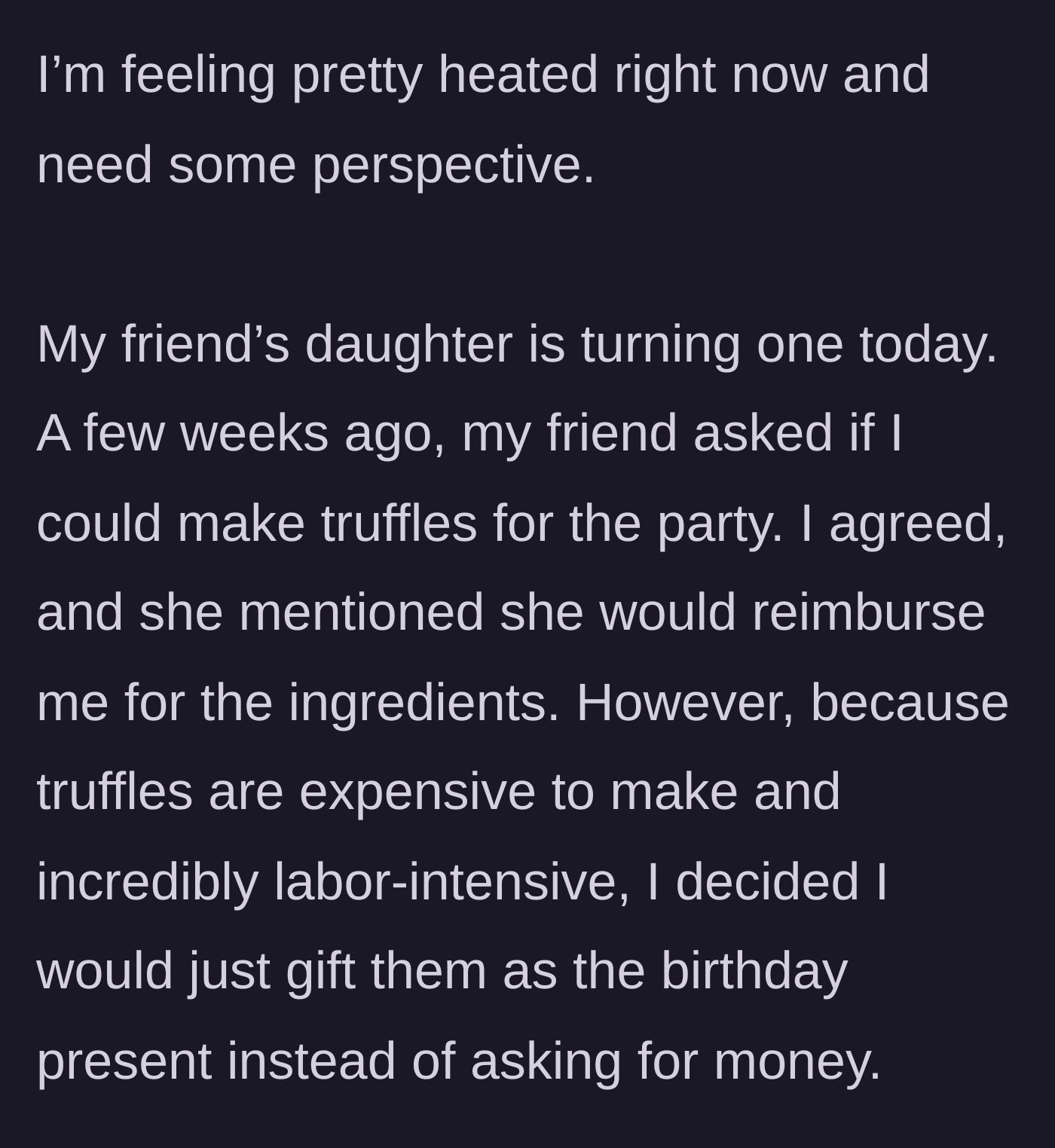 Story part 1 - A baker decides to quietly convert expensive, labor-intensive party truffles from a reimbursed favor into a surprise birthday gift.