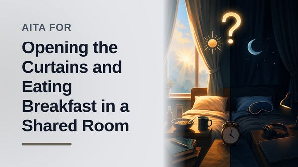The Early Riser Who Dared to Open a Curtain Against The Entitled Dorm Vampire
