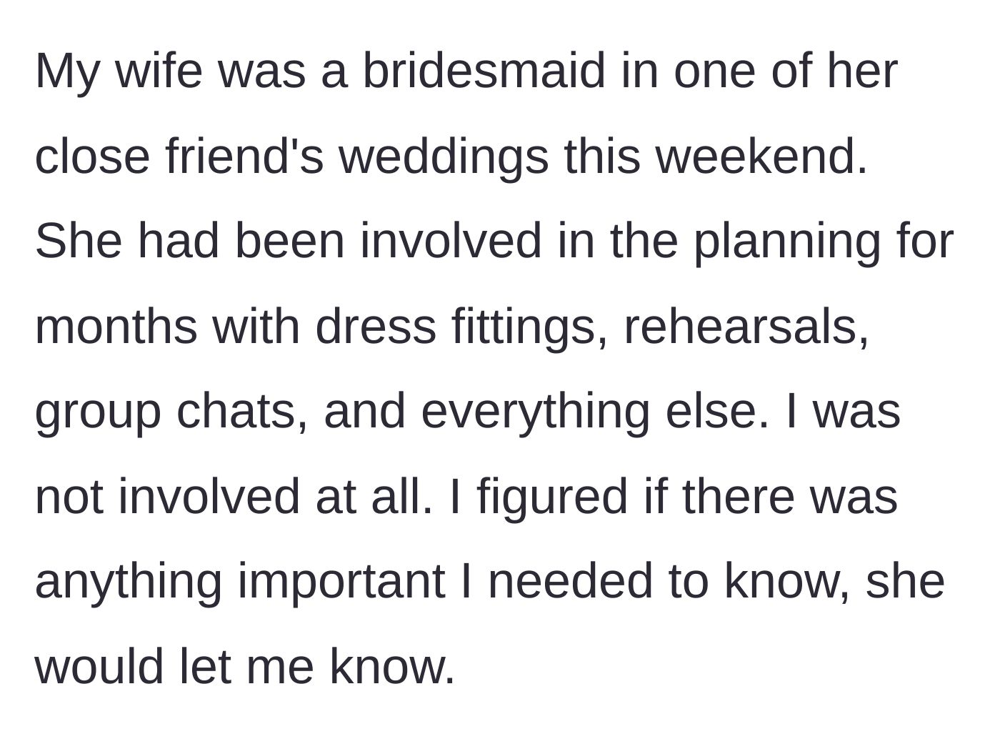 Story part 1 - Husband sitting on the sidelines at home, watching his wife excitedly prepare for her friend's wedding over several months.