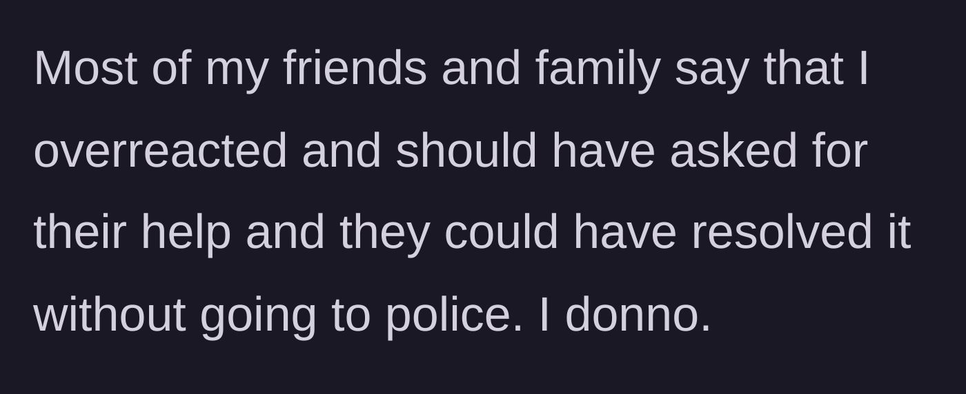 Story part 5 - Friends and family victim-blame the husband, telling him he overreacted by involving the police.