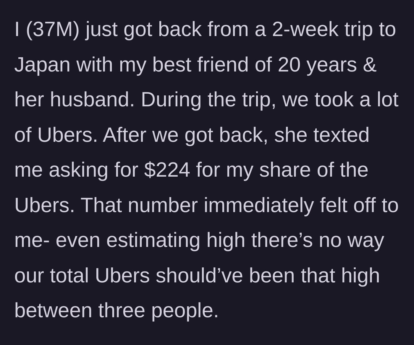 Story part 1 - A 37-year-old man returns from a Japan trip with his best friend and her husband and receives a suspiciously high $224 Uber bill.