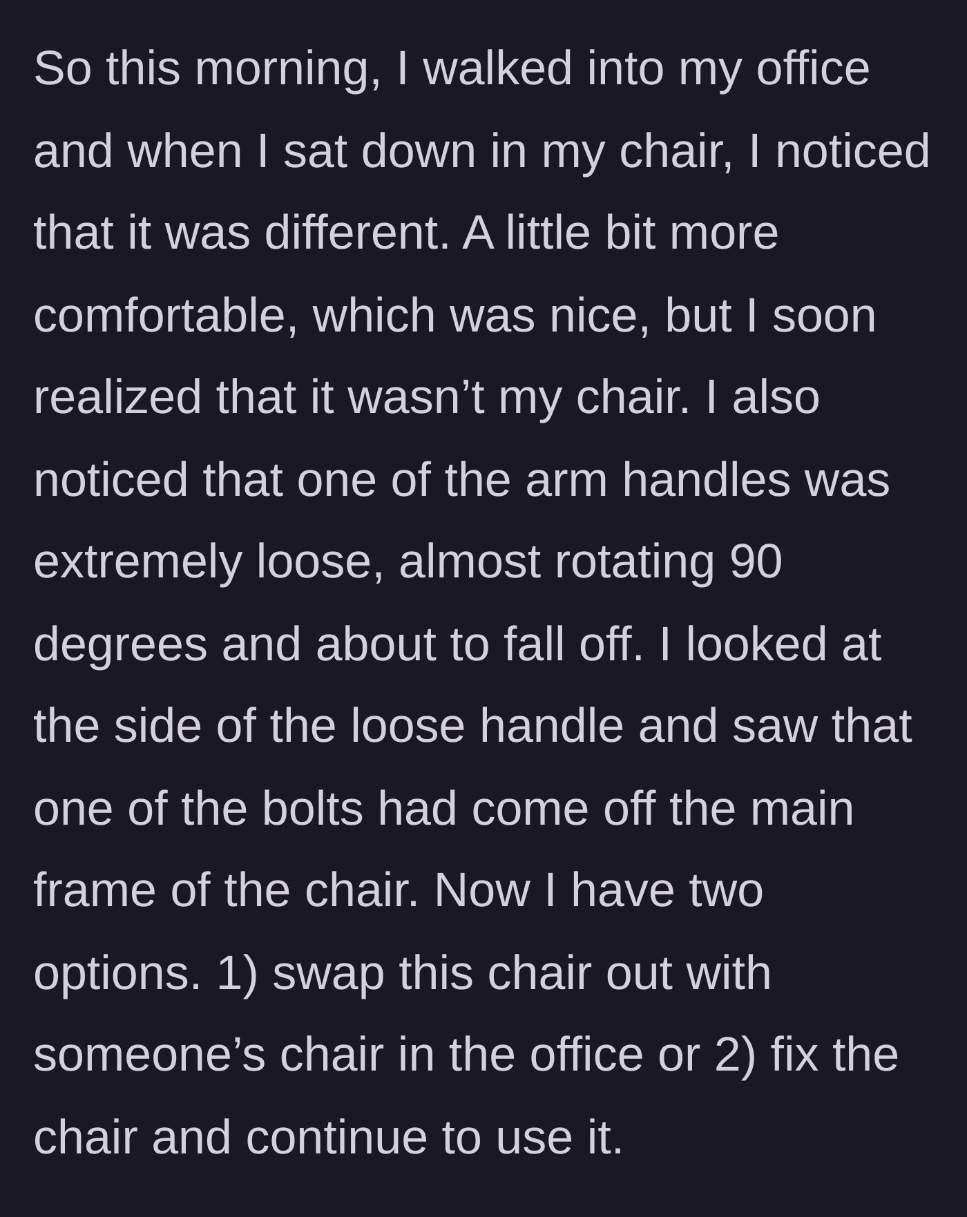 Story part 1 - A worker arrives at their cubicle to find a more comfortable but dangerously broken office chair swapped into their space.
