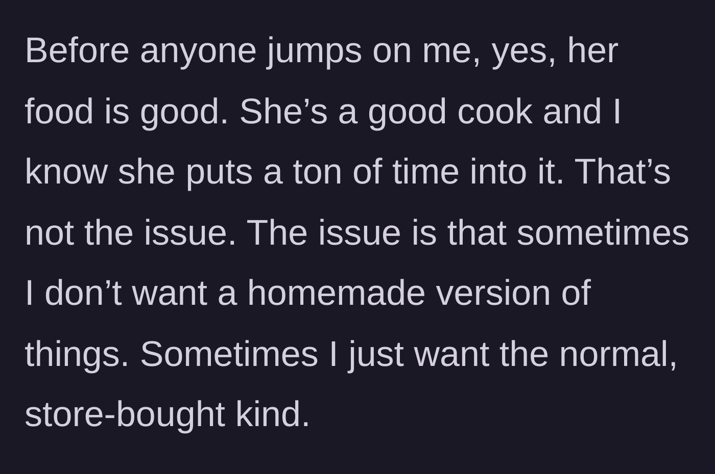 Story part 3 - The husband admits his wife's food is delicious but complains that he just wants store-bought processed food instead.