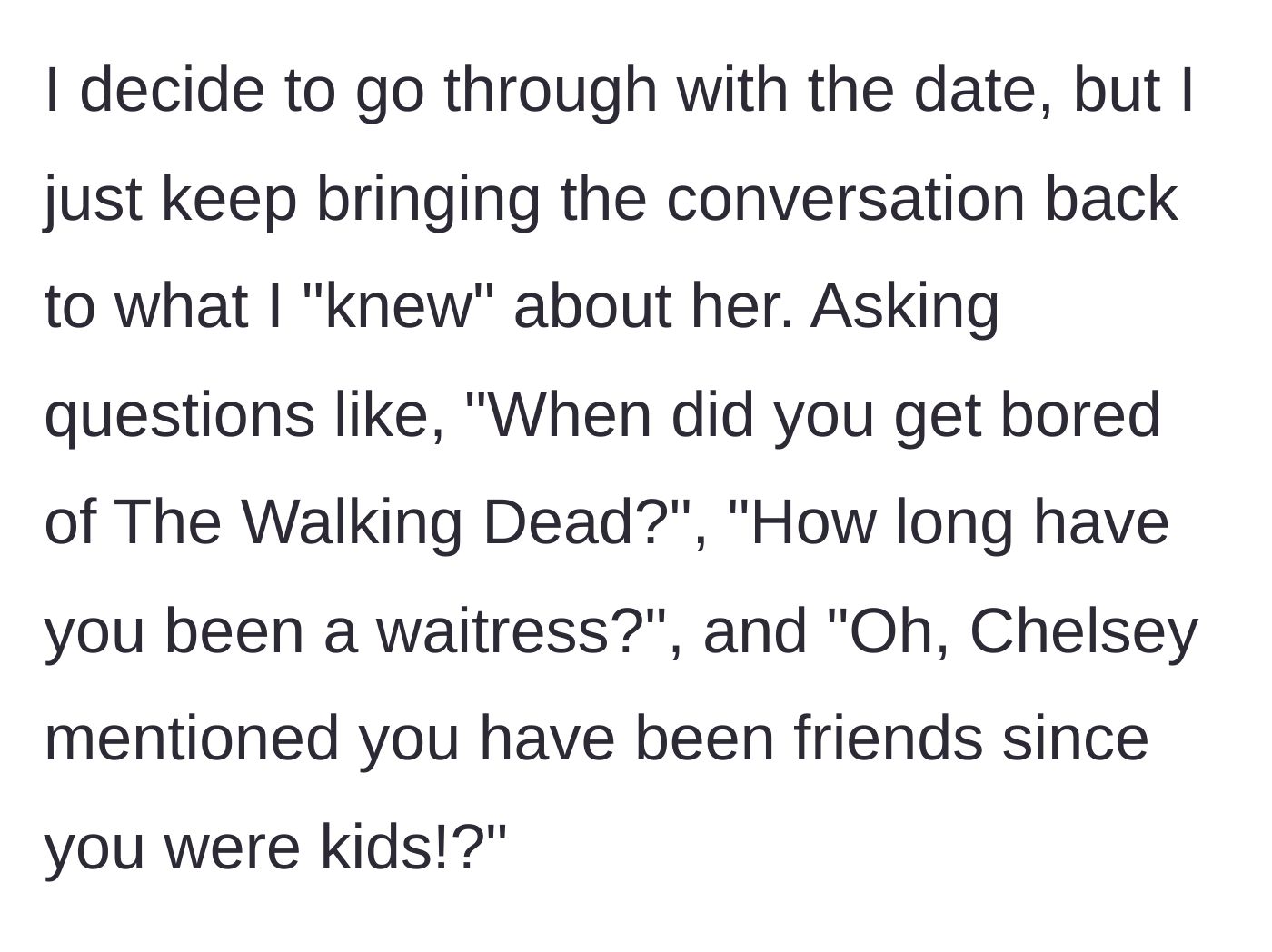 Story part 7 - The author intentionally asks passive-aggressive questions based on the first woman's life to make the date awkward.