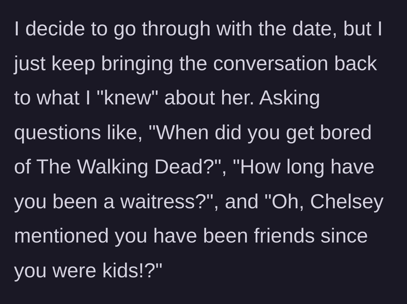 Story part 7 - The author intentionally asks passive-aggressive questions based on the first woman's life to make the date awkward.