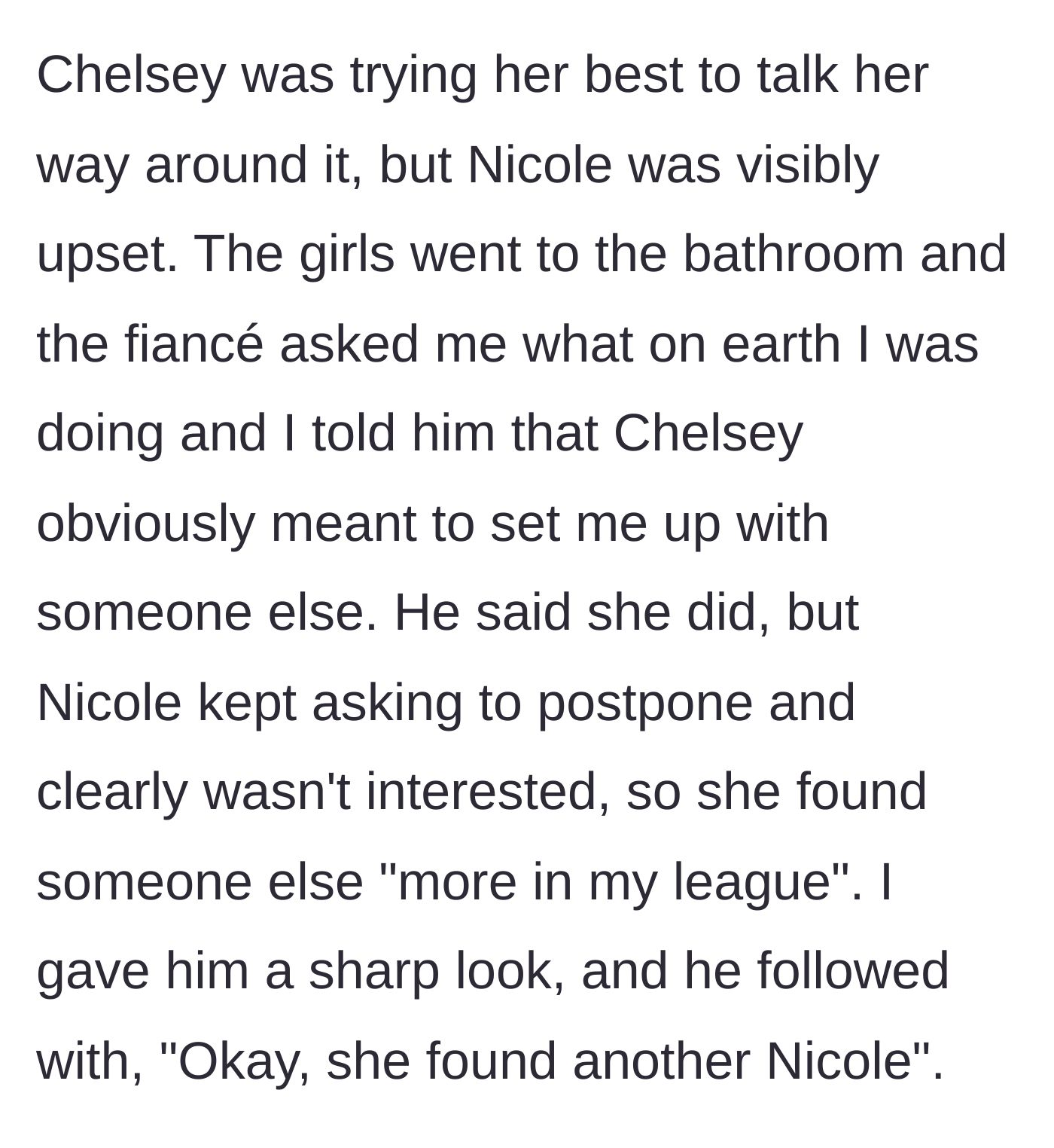 Story part 8 - The fiancé admits the original woman wasn't interested and they swapped her out for someone 'in his league.'