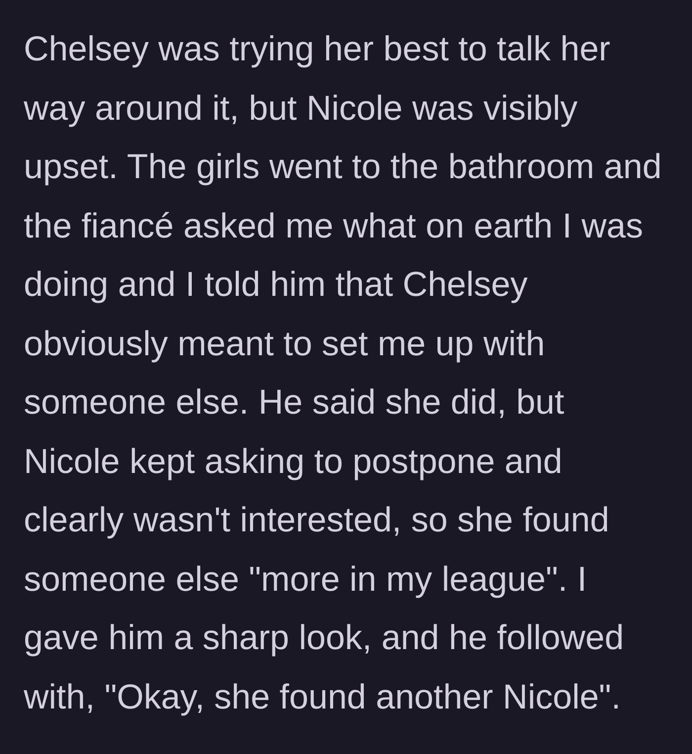 Story part 8 - The fiancé admits the original woman wasn't interested and they swapped her out for someone 'in his league.'