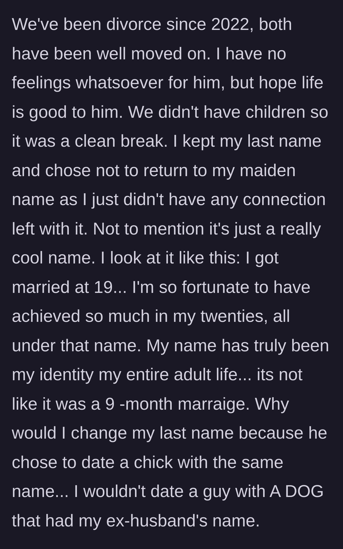 Story part 3 - Having been divorced since 2022 with no children, the author explains why she kept her married name as her adult identity and questions how her ex could date someone with her exact name.