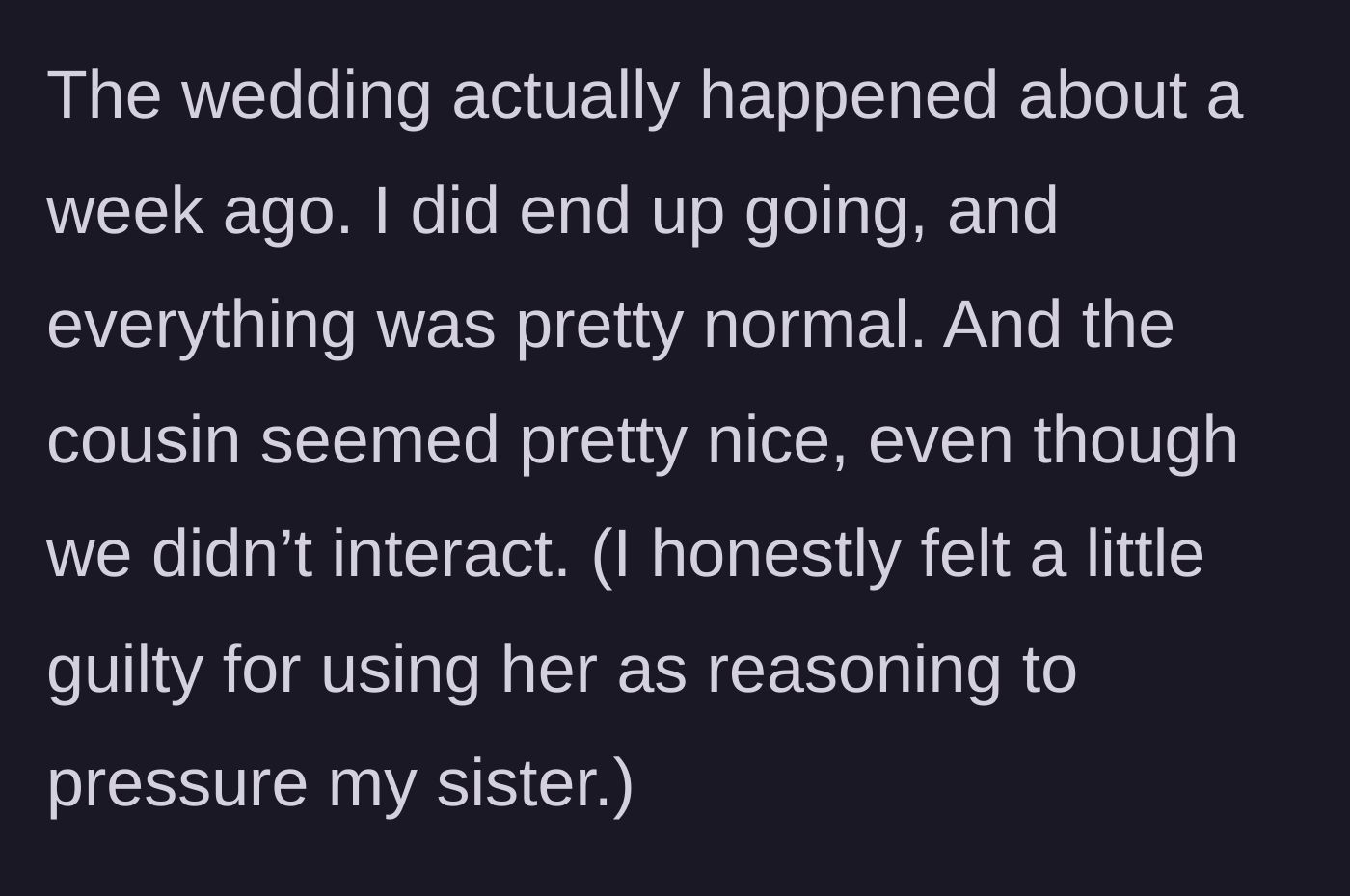 Story part 7 - The narrator attends the wedding, finds the event pleasant, and feels regret for involving the teenage cousin in her earlier arguments.