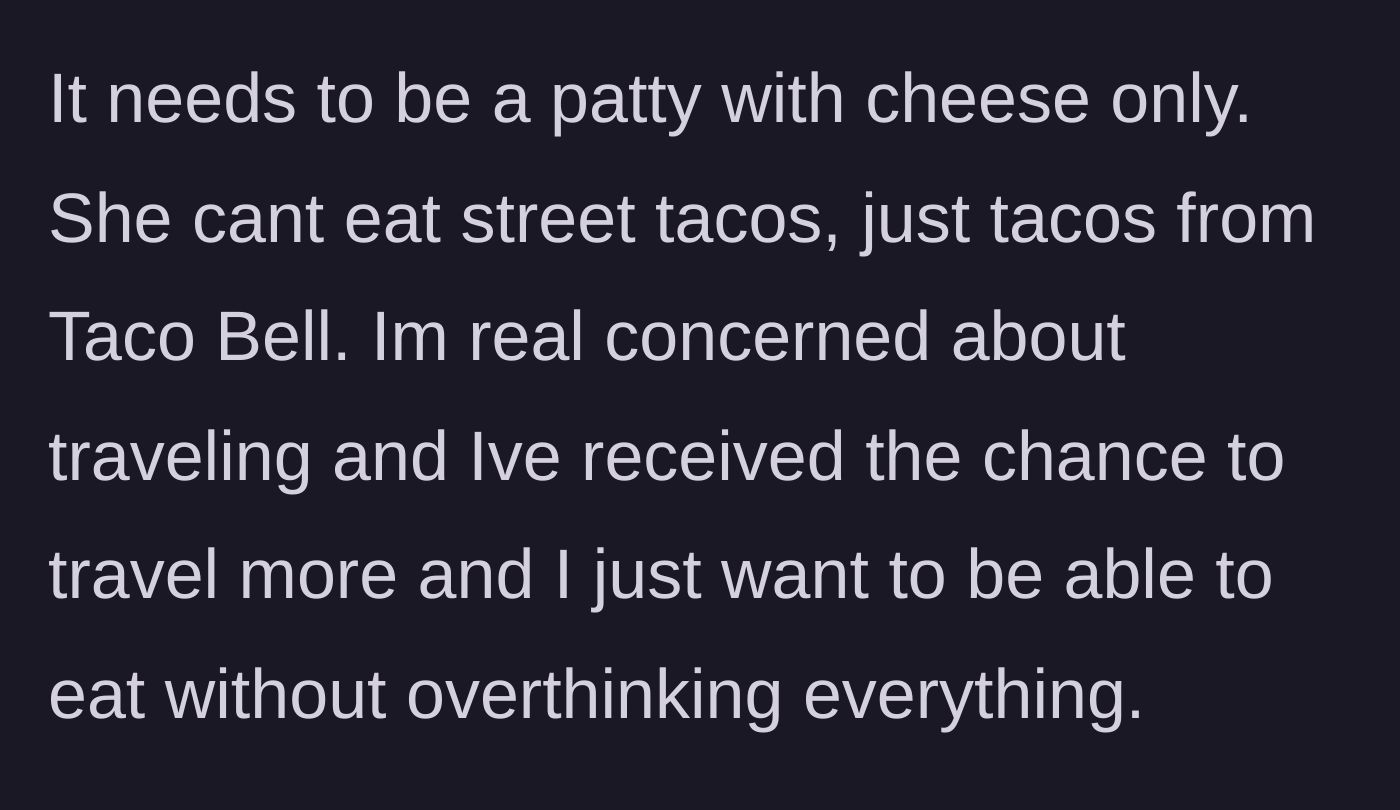 Story part 2 - The boyfriend detailing her specific demands like plain cheese burgers and Taco Bell, and his dread about upcoming travel opportunities.