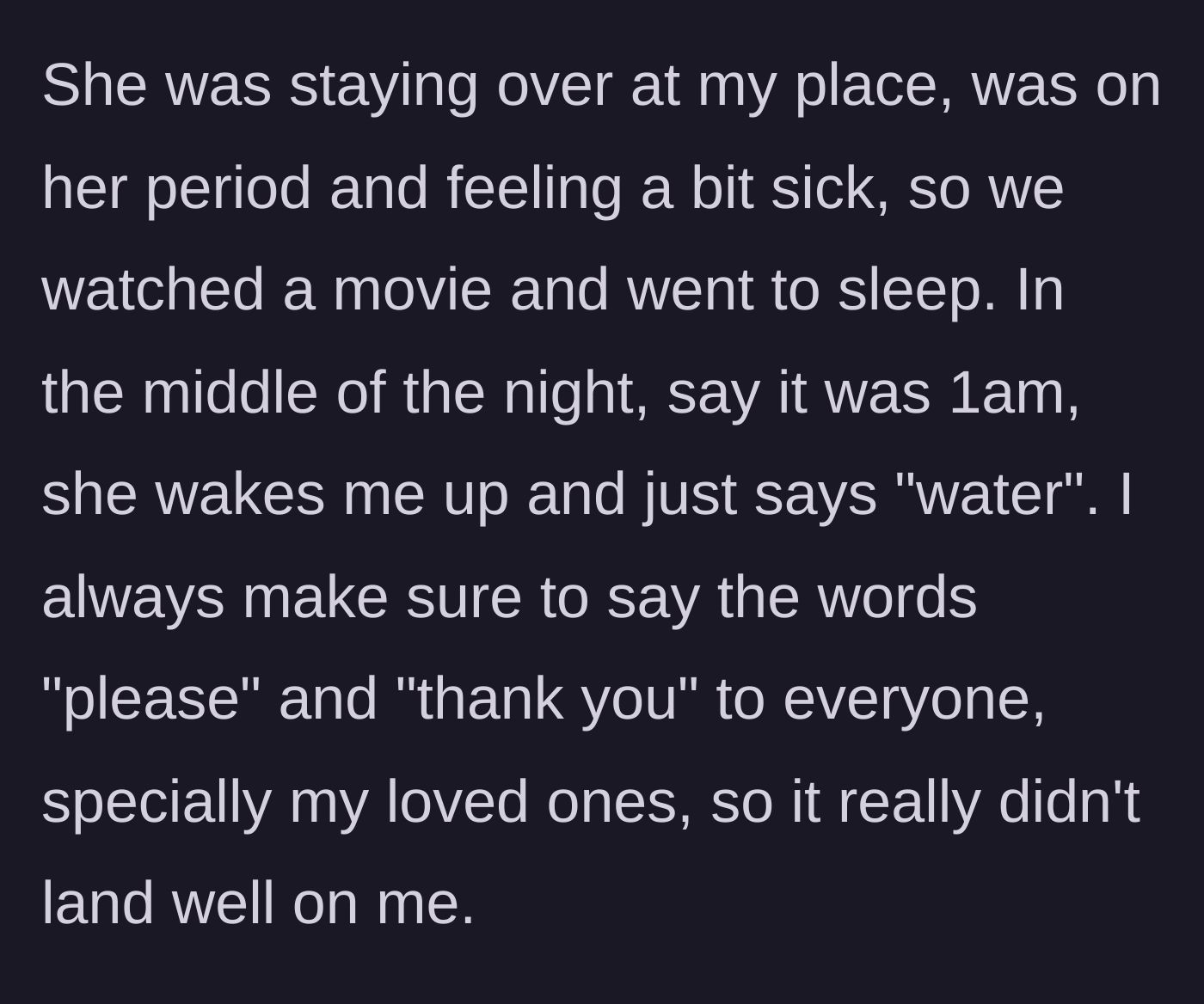 Story part 2 - The girlfriend wakes him at 1am demanding water without saying please.