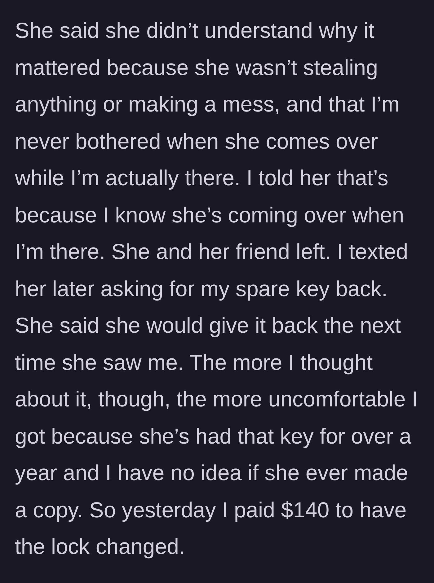Story part 5 - The sister gets defensive, so the brother demands the key back, but ultimately pays $140 to change the locks for peace of mind.