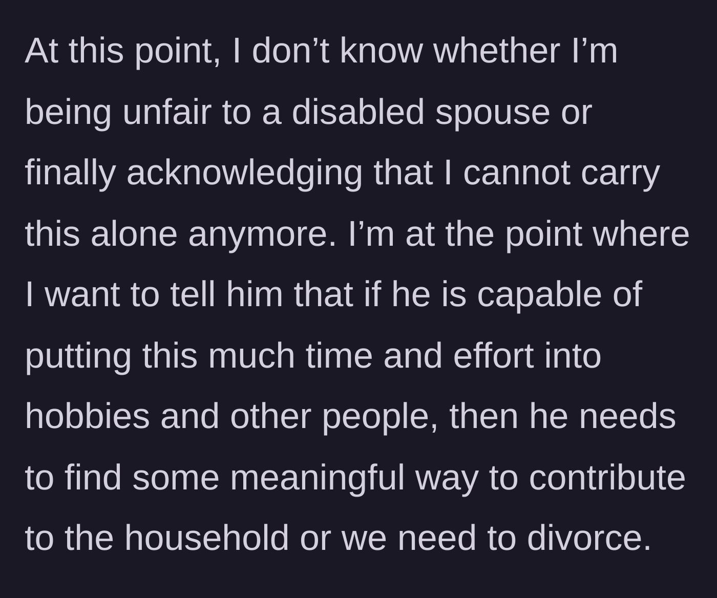 Story part 10 - The wife contemplates an ultimatum: he must contribute meaningfully or face divorce, questioning if she is being unfair to a disabled partner.