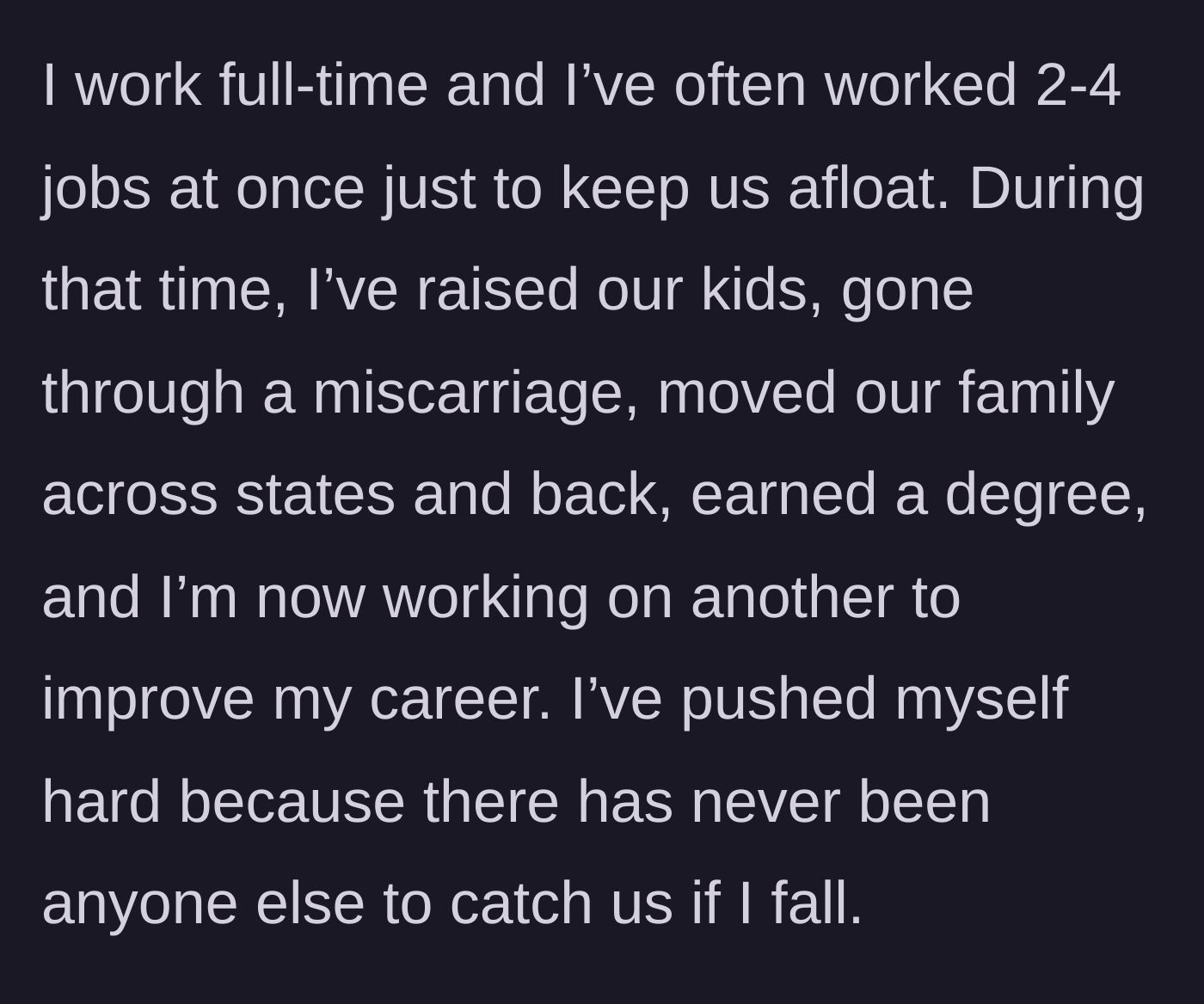 Story part 2 - The wife lists her monumental efforts, including working multiple jobs, raising kids, suffering a miscarriage, and studying, all without a safety net.
