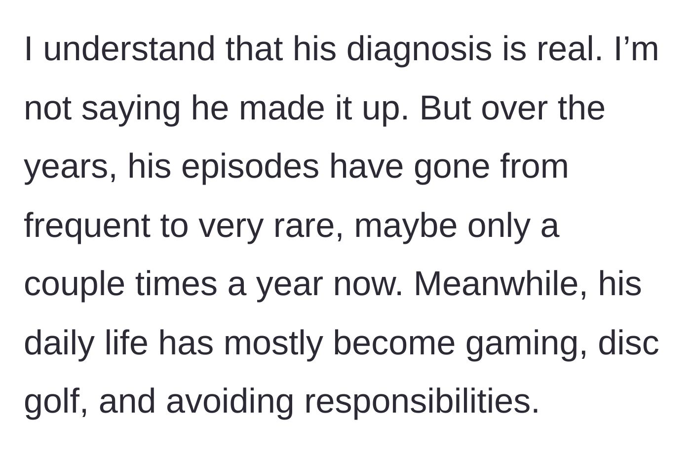 Story part 4 - The wife clarifies she believes his diagnosis, but notes his episodes are now rare while his days are spent on personal hobbies.