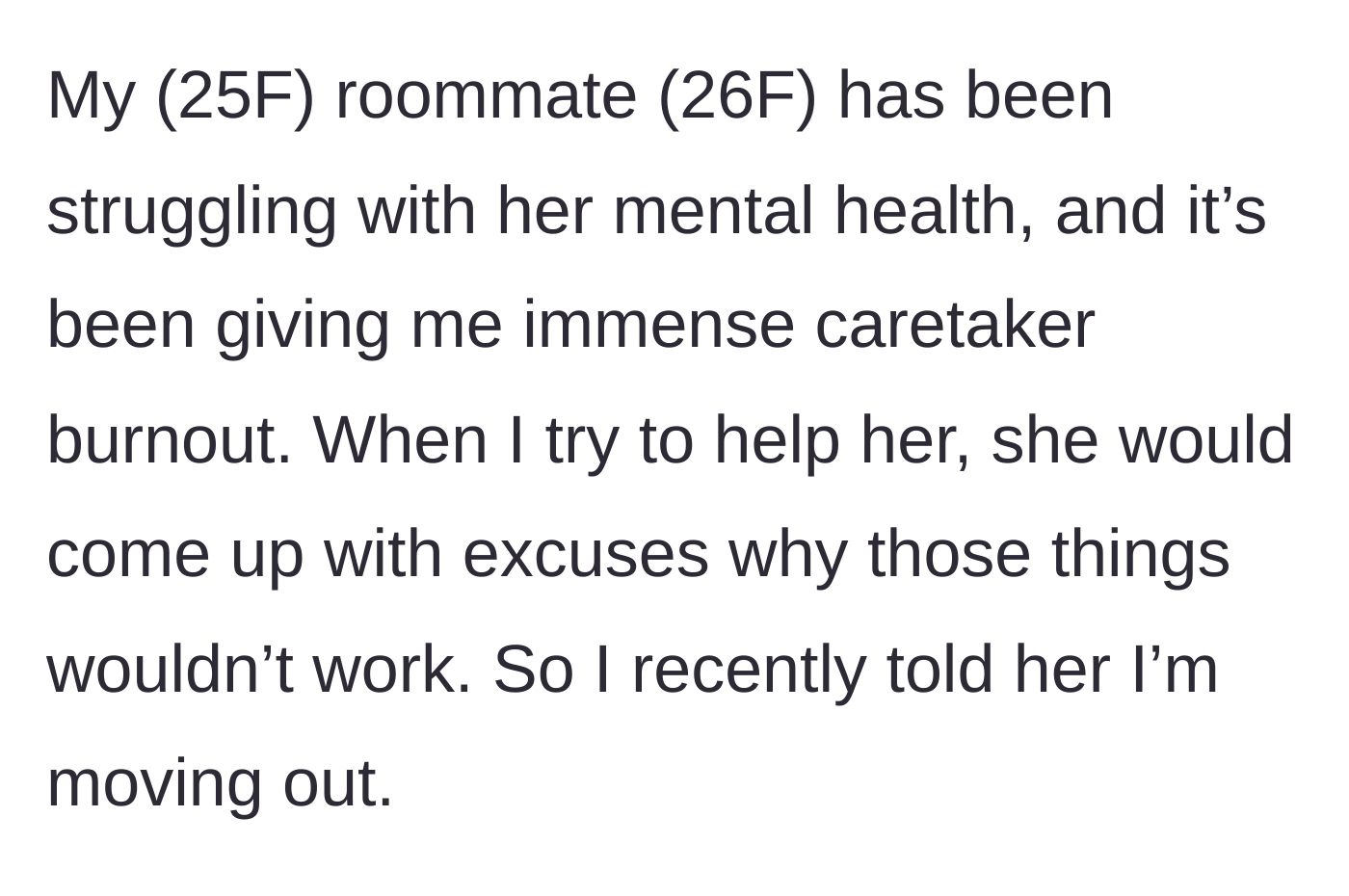 Story part 1 - The main character explains the devastating caretaker burnout she experienced trying to help a roommate who rejected all solutions.