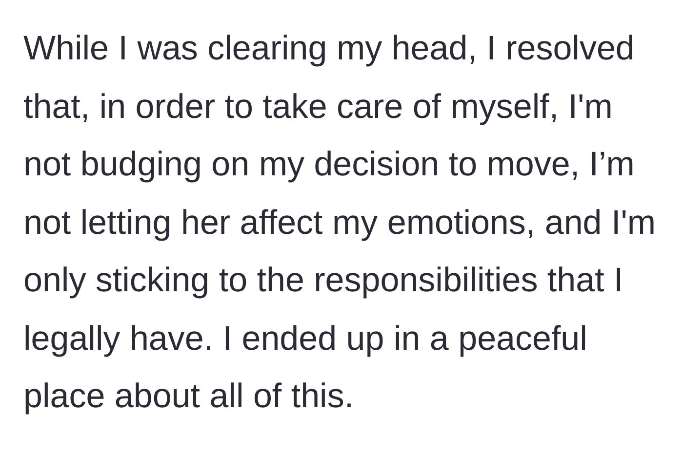 Story part 4 - The main character resolves to maintain her boundaries, stick to her move-out plan, and protect her own peace legally and emotionally.