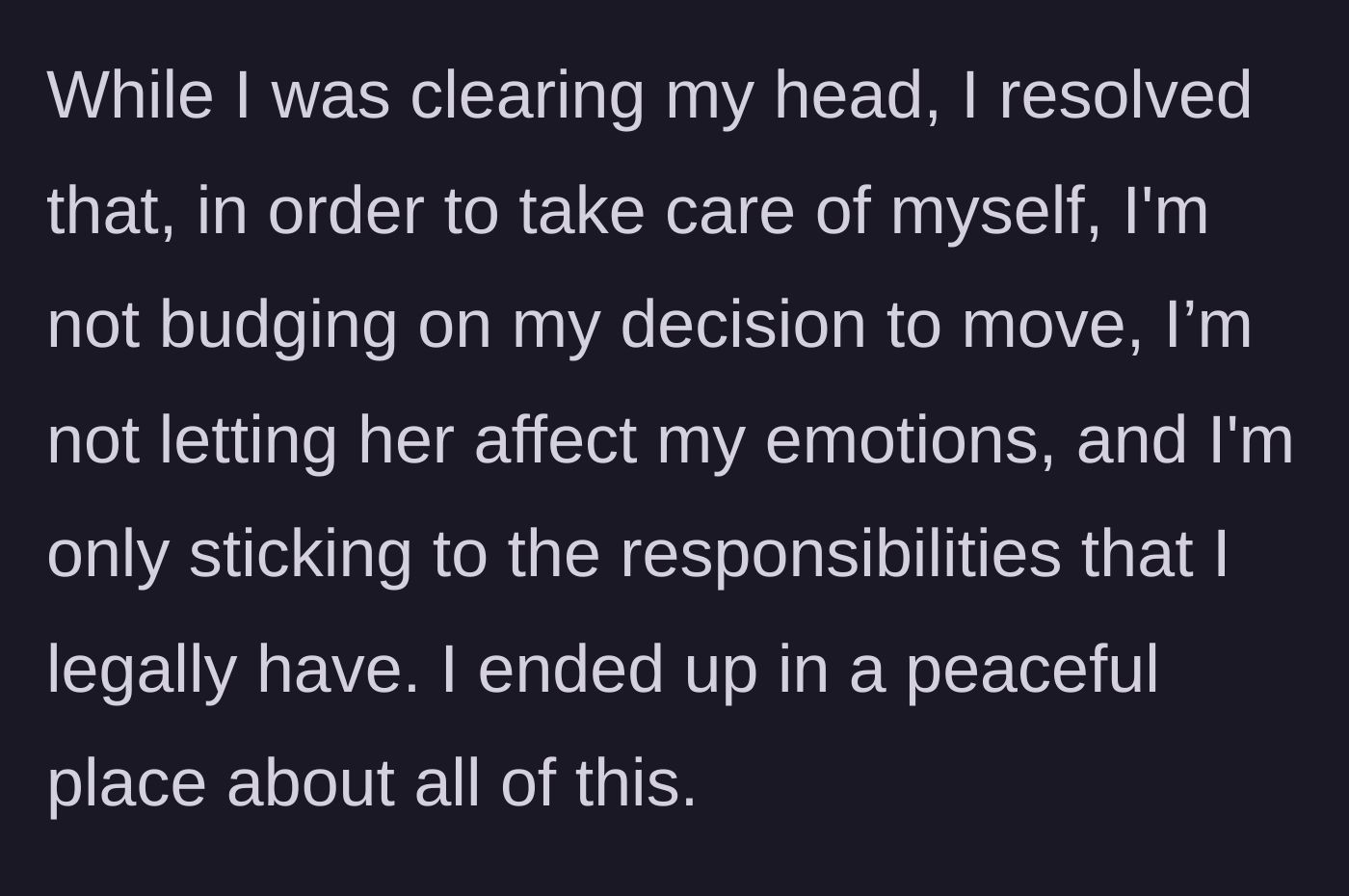 Story part 4 - The main character resolves to maintain her boundaries, stick to her move-out plan, and protect her own peace legally and emotionally.