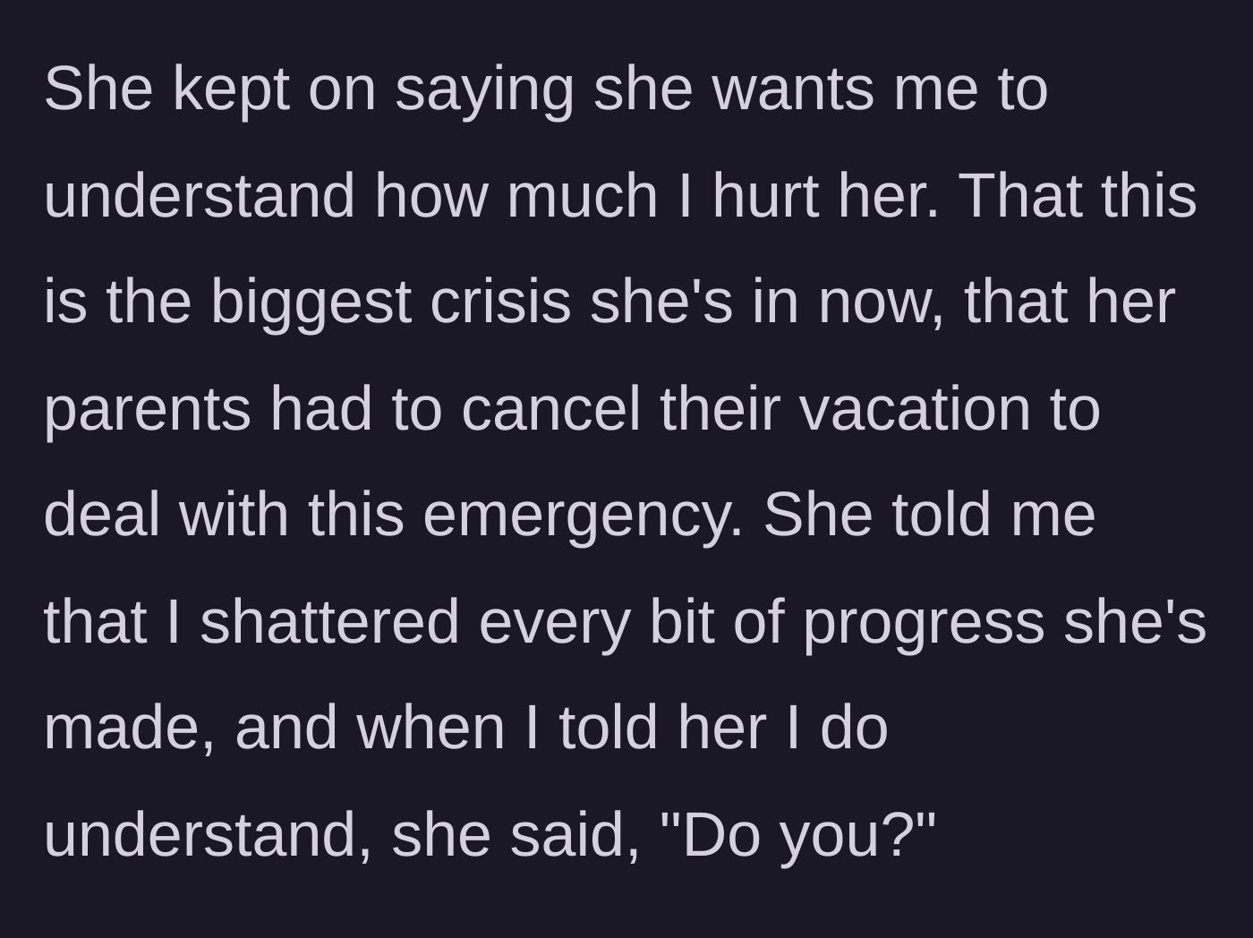 Story part 7 - The roommate attempts to guilt-trip the main character, citing her parents' canceled vacation and lost progress, questioning if the main character truly understands the pain.