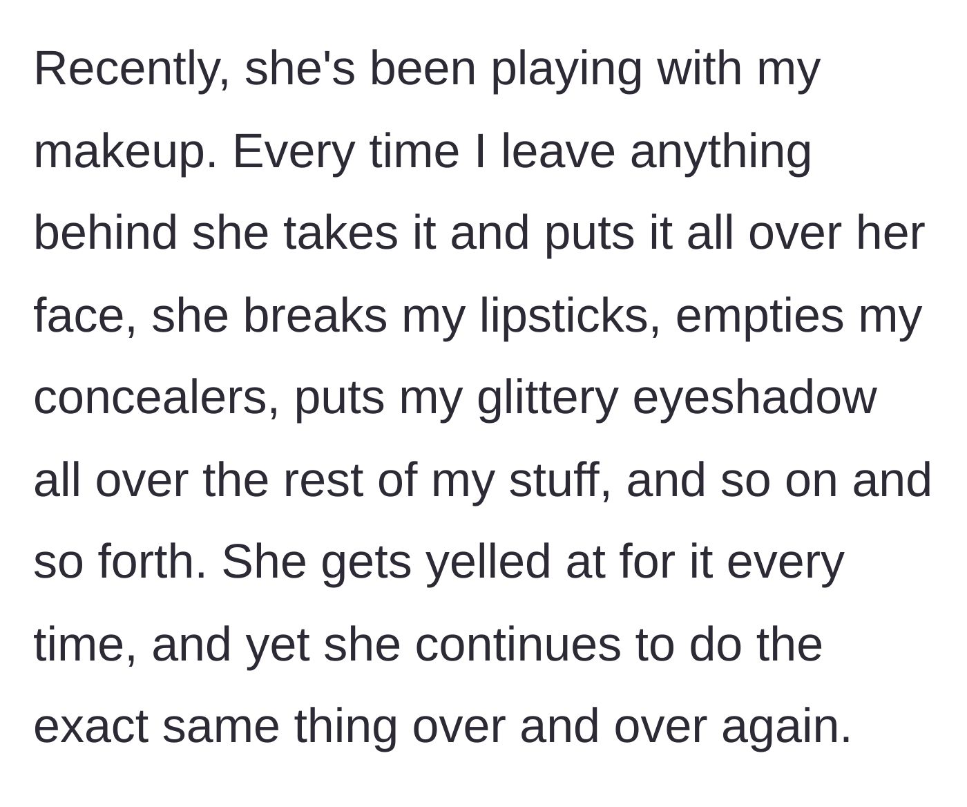 Story part 3 - The younger sister routinely ruins expensive makeup and ignores being scolded.