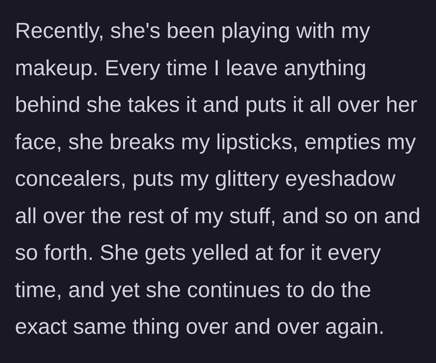 Story part 3 - The younger sister routinely ruins expensive makeup and ignores being scolded.